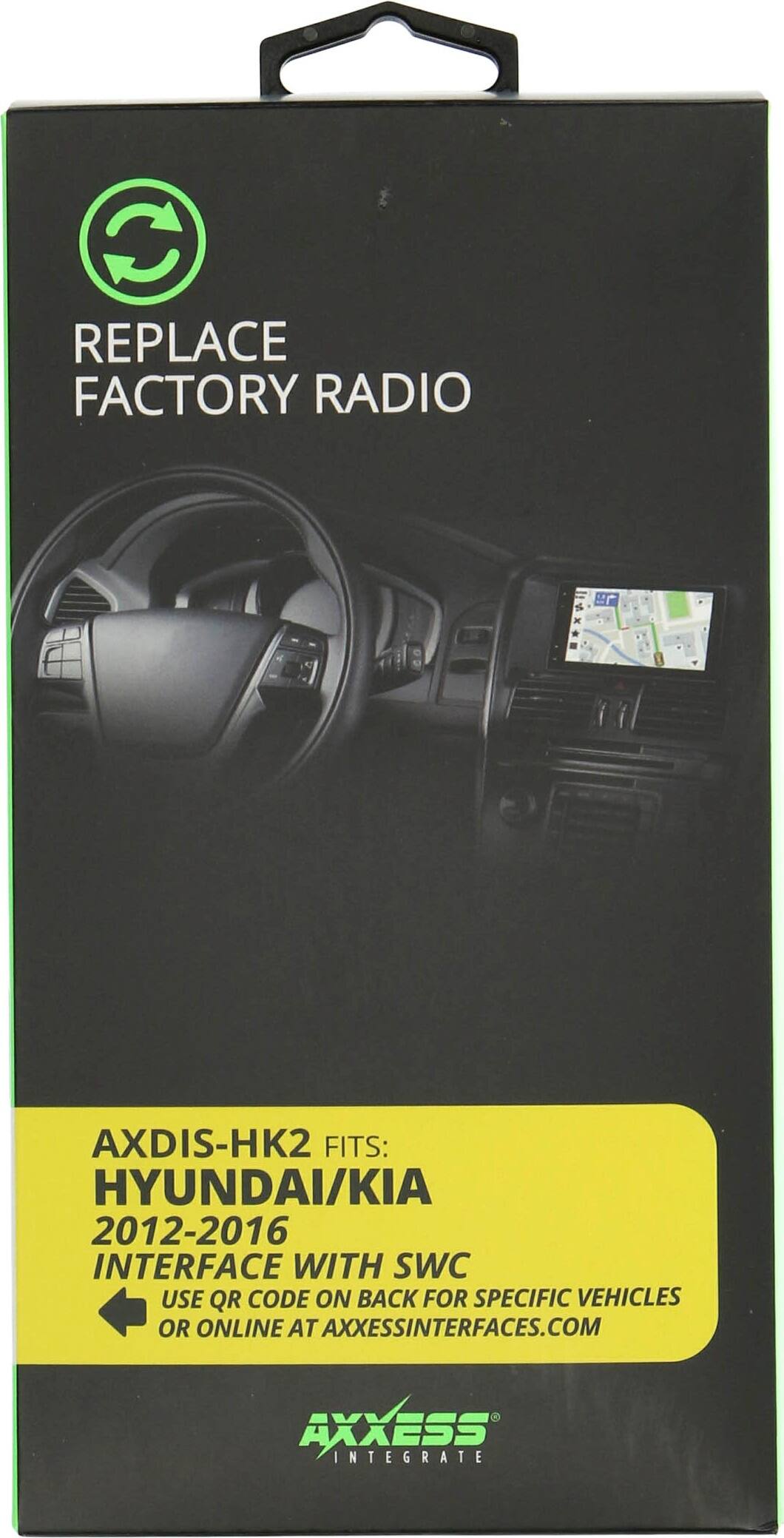REPLACE FACTORY RADIO

AXDIS-HK2 FITS: HYUNDAI/KIA 2012-2016

INTERFACE WITH SWC

USE QR CODE ON BACK FOR SPECIFIC VEHICLES OR ONLINE AT AXXESSINTERFACES.COM

AXXESS INTEGRATE