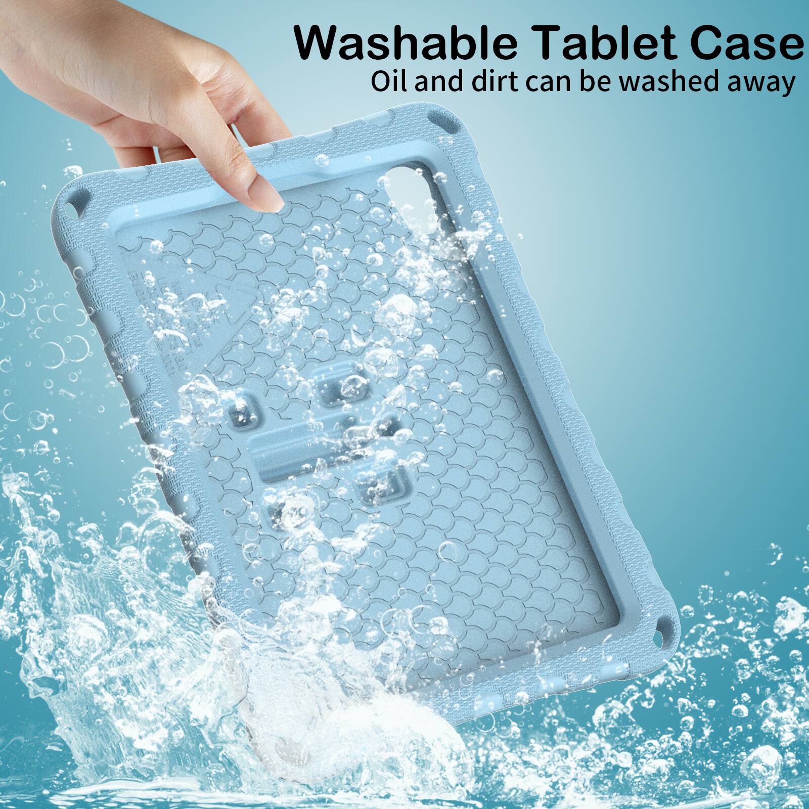 Washable Tablet Case  
Oil and dirt can be washed away
