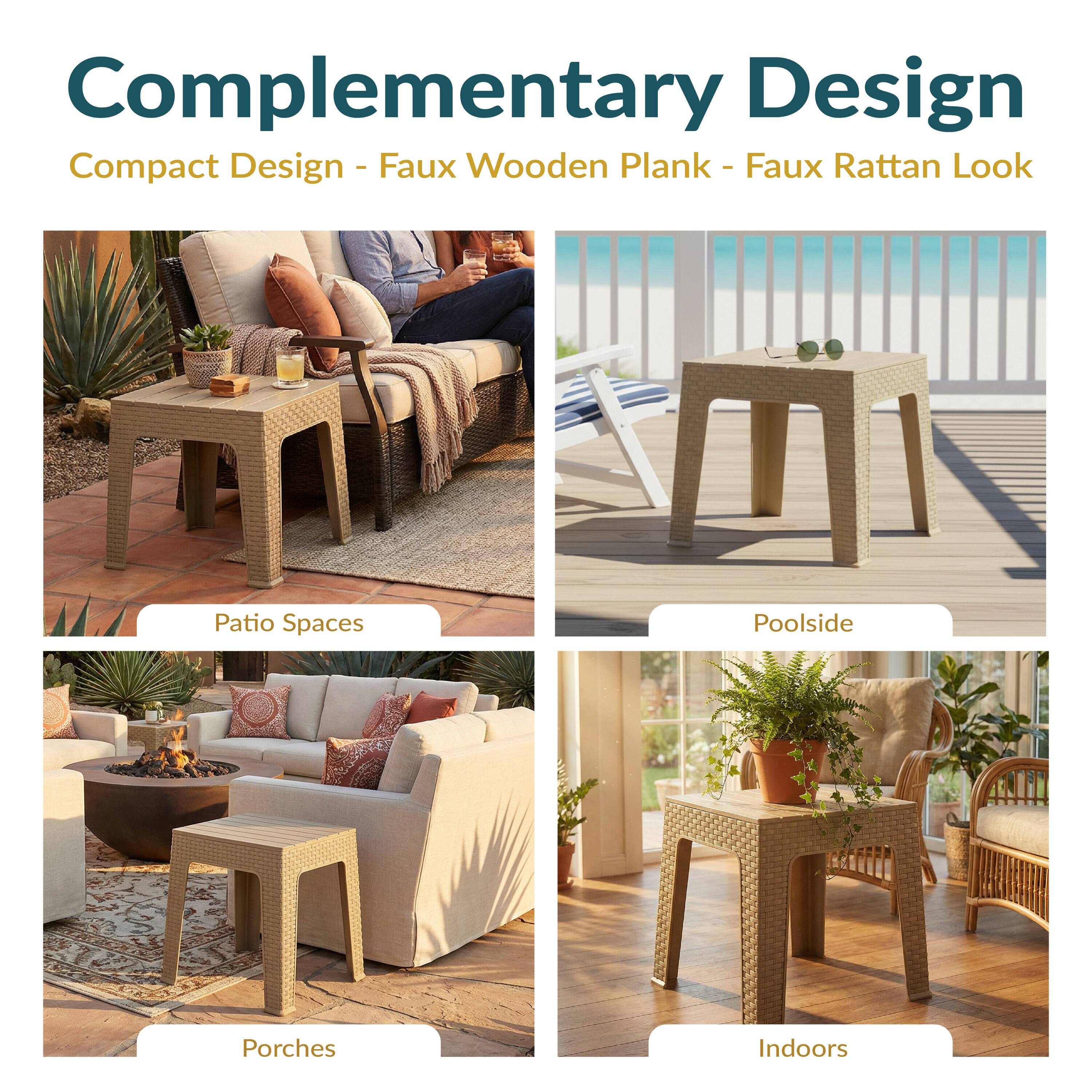 Complementary Design  
Compact Design - Faux Wooden Plank - Faux Rattan Look  

Patio Spaces  
Porch Spaces  
Poolside  
Indoors
