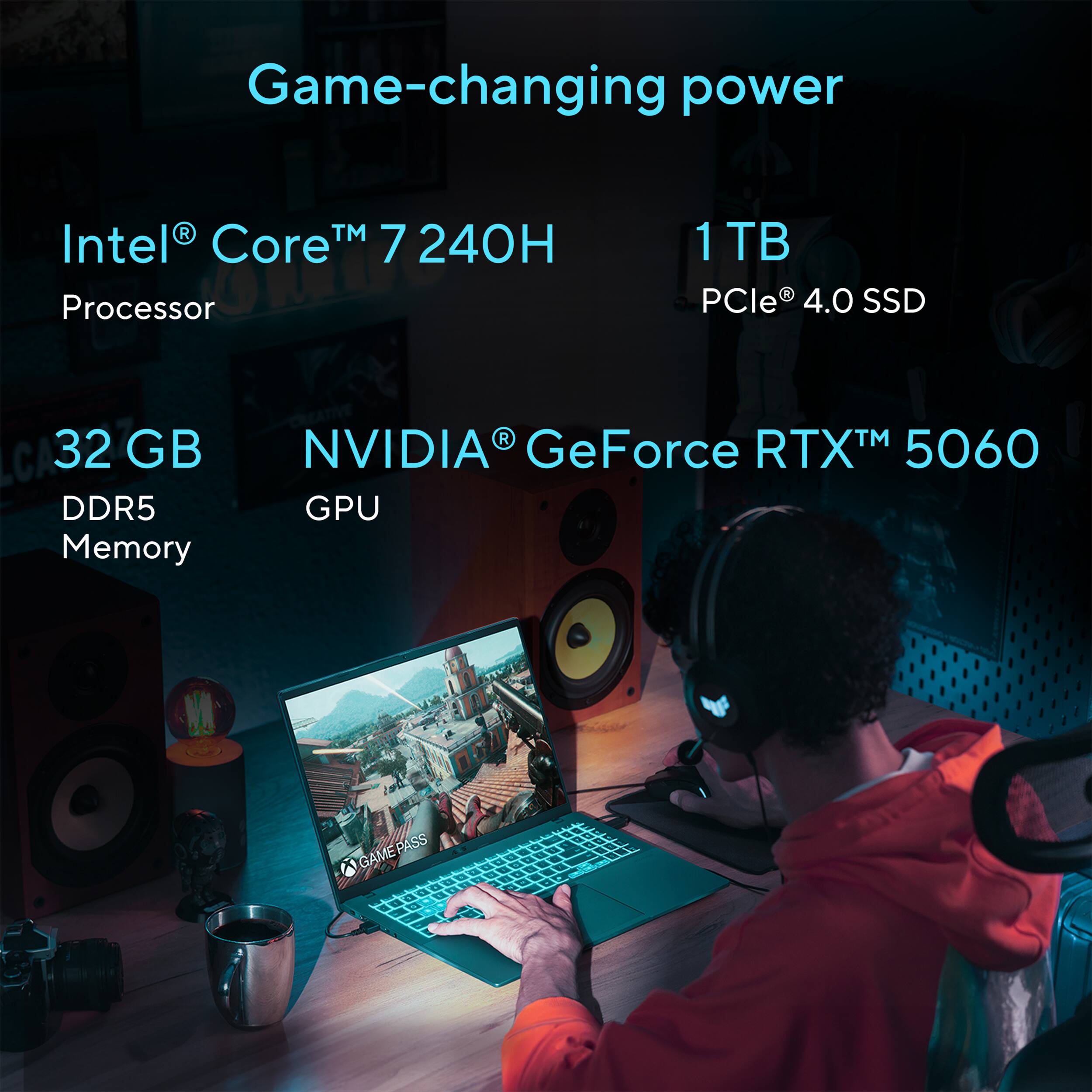 Game-changing power

- Intel® Core™ 7 240H Processor
- 1 TB PCIe 4.0 SSD
- 32 GB DDR5 Memory
- NVIDIA® GeForce RTX™ 5060 GPU