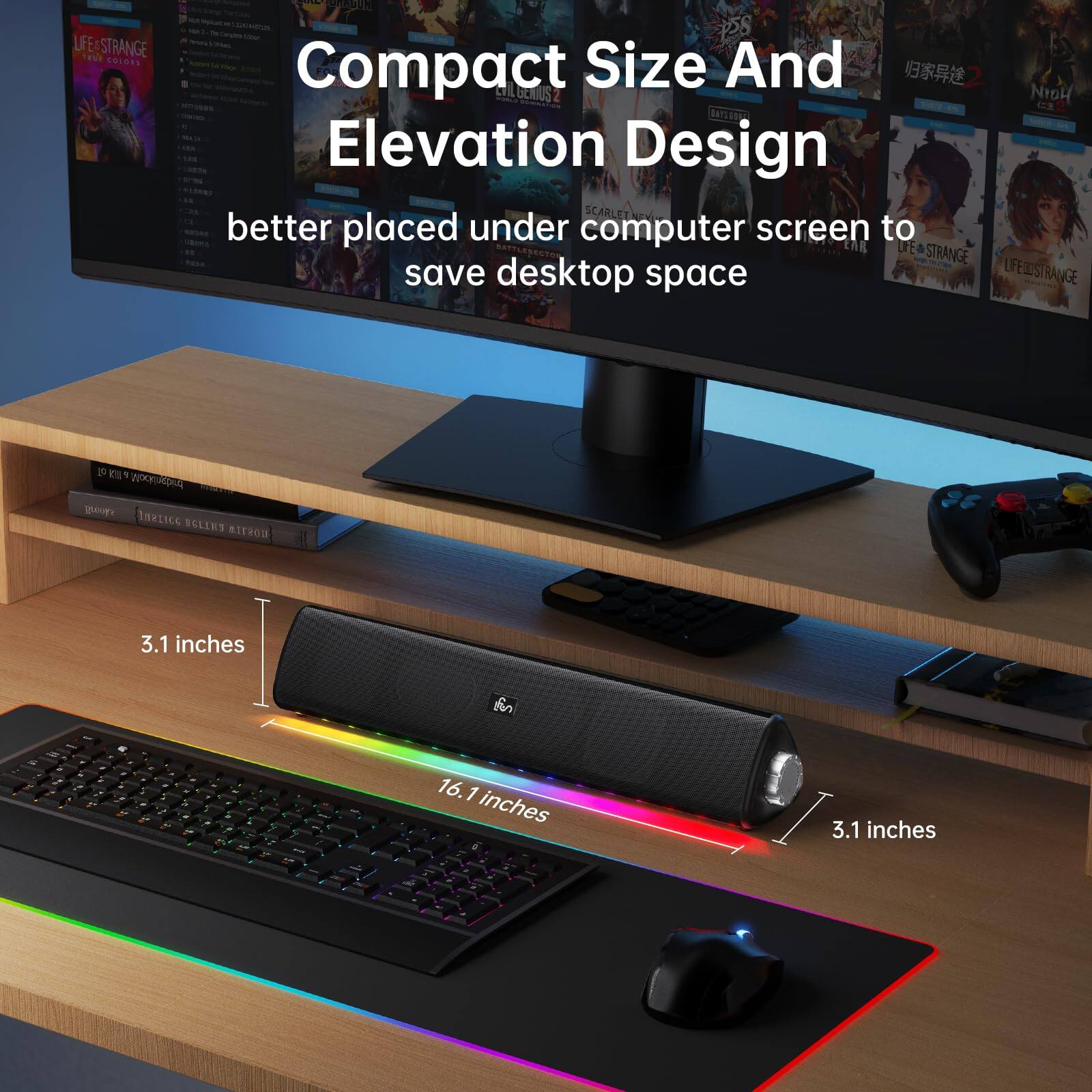 Compact Size And Elevation Design  
better placed under computer screen to save desktop space  

LIFE IS STRANGE  
LIFE IS STRANGE  
LIFE IS STRANGE  

3.1 inches  
16.1 inches  
3.1 inches