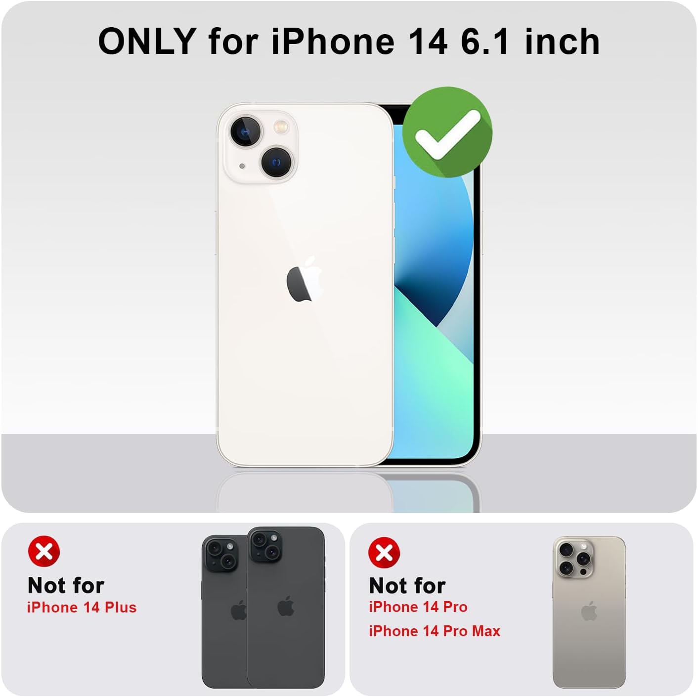 ONLY for iPhone 14 6.1 inch

Not for iPhone 14 Plus

Not for iPhone 14 Pro

Not for iPhone 14 Pro Max