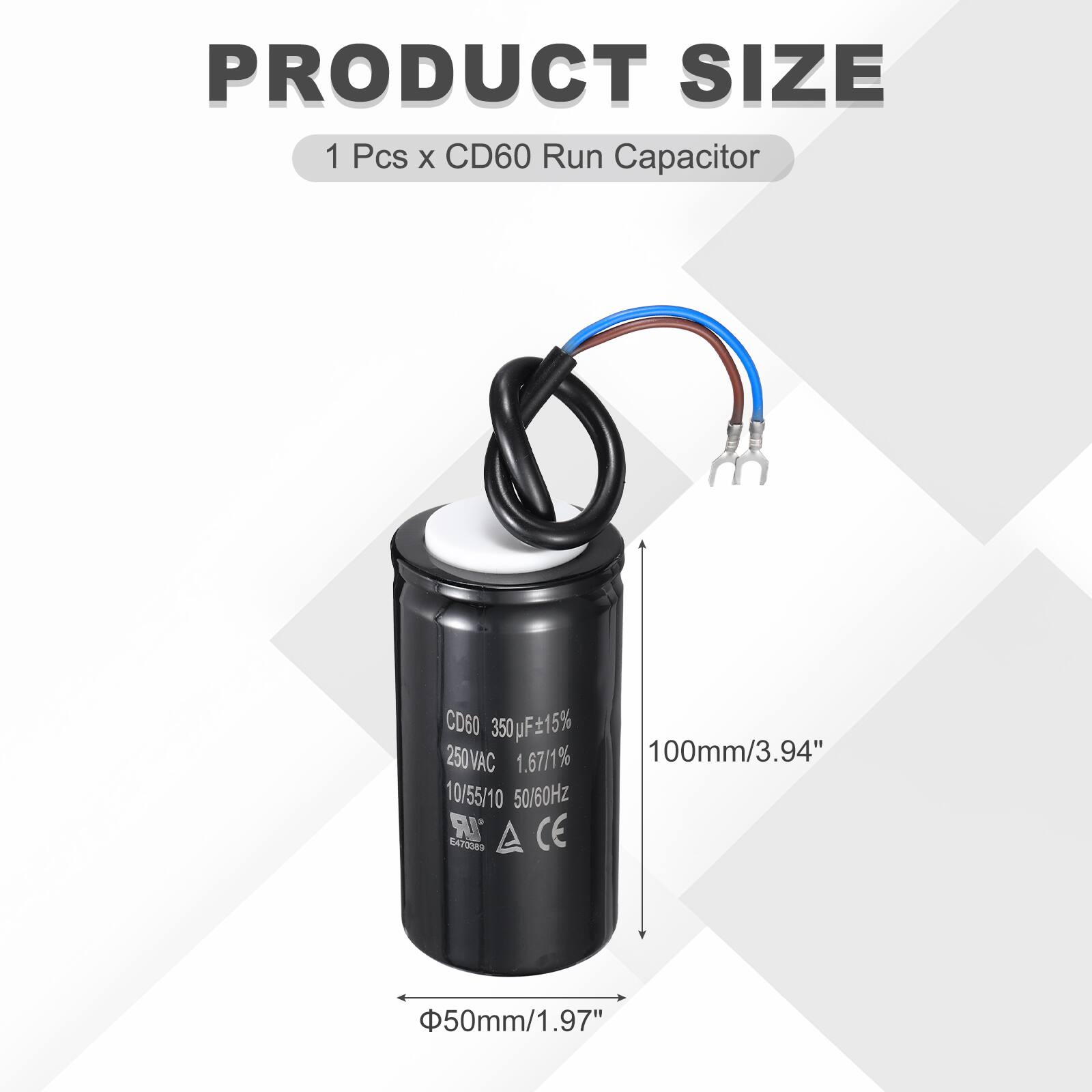 PRODUCT SIZE  
1 Pcs x CD60 Run Capacitor  
CD60 350µF ±15% 250VAC 1.67/1% 100mm/3.94" 10/55/10 50/60Hz  
LR CE 8470080  
50mm/1.97"