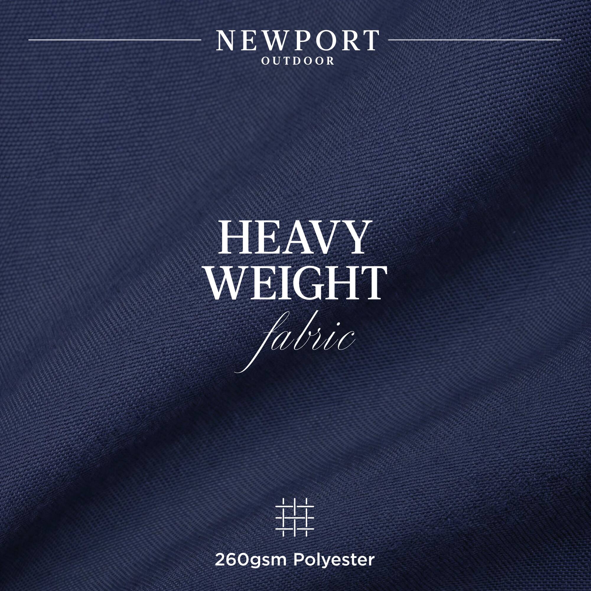 NEWPORT OUTDOOR  
HEAVY WEIGHT fabric  
260gsm Polyester