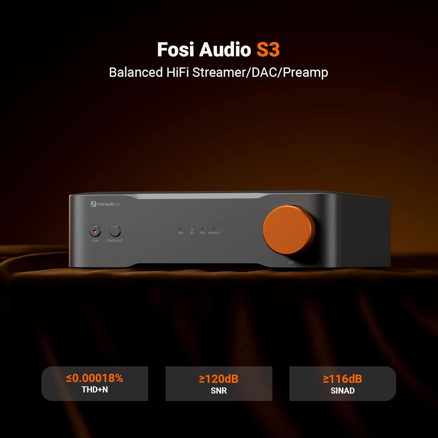Fosi Audio S3 Balanced HiFi Streamer/DAC/Preamp  
- THD+N: 0.00018%  
- SNR: 120dB  
- SINAD: 116dB