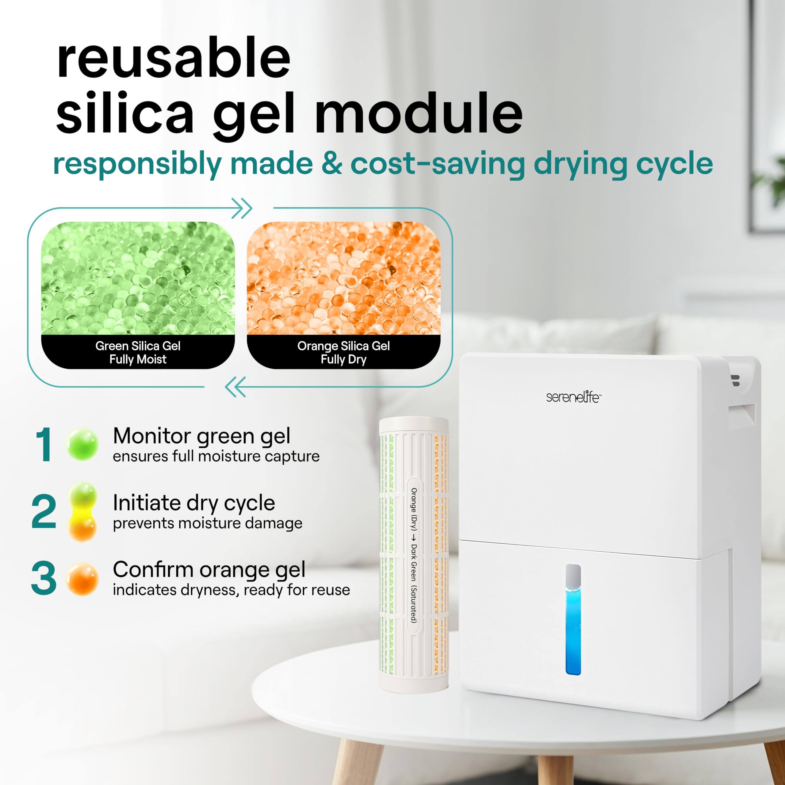 reusable silica gel module responsibly made & cost-saving drying cycle

Green Silica Gel Fully Moist
Orange Silica Gel Fully Dry

1. Monitor green gel ensures full moisture capture
2. Initiate dry cycle prevents moisture damage
3. Confirm orange gel indicates dryness, ready for reuse

Orange Dn Dork Green Saturated

1171917 AREE : I serenelife