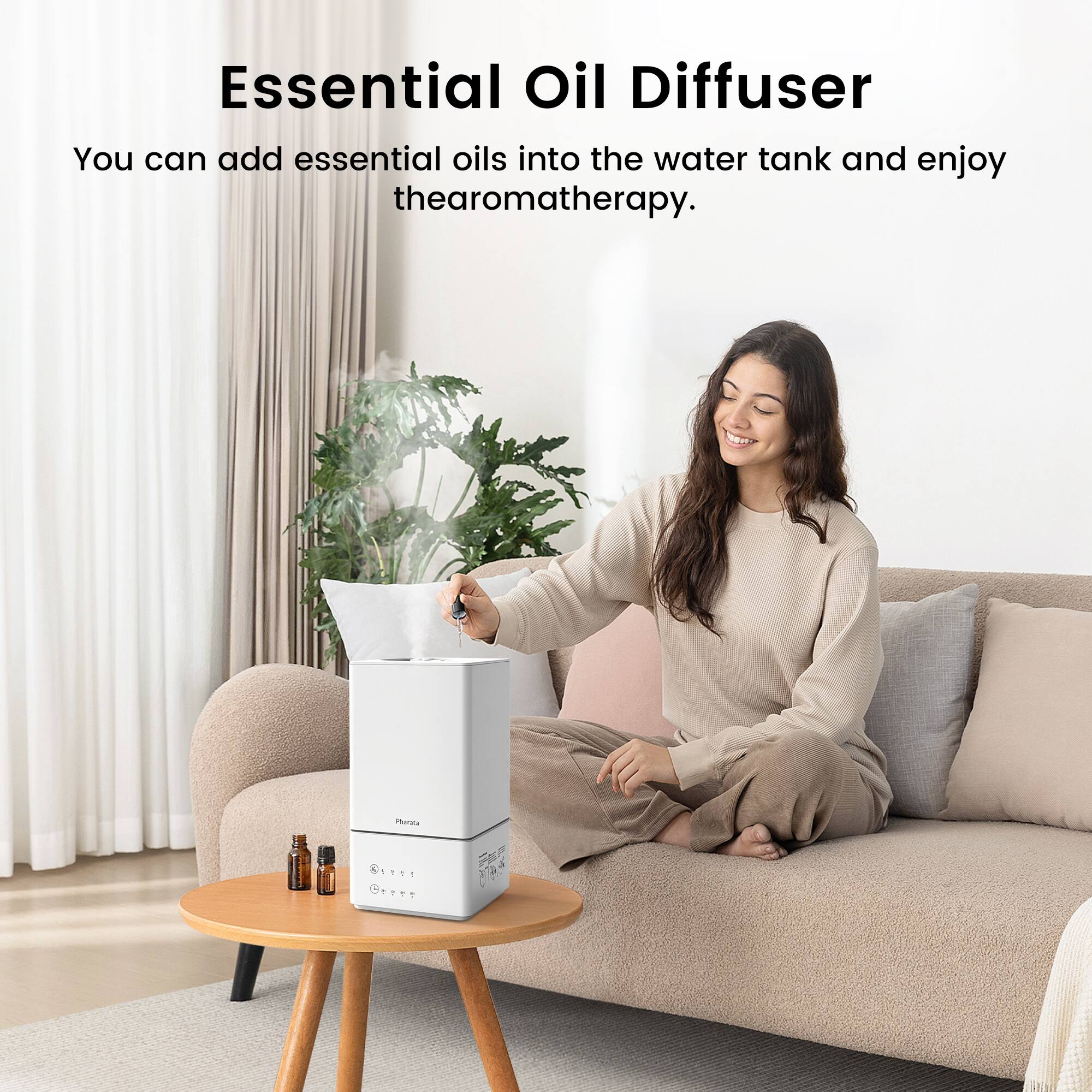 Essential Oil Diffuser  
You can add essential oils into the water tank and enjoy aromatherapy.