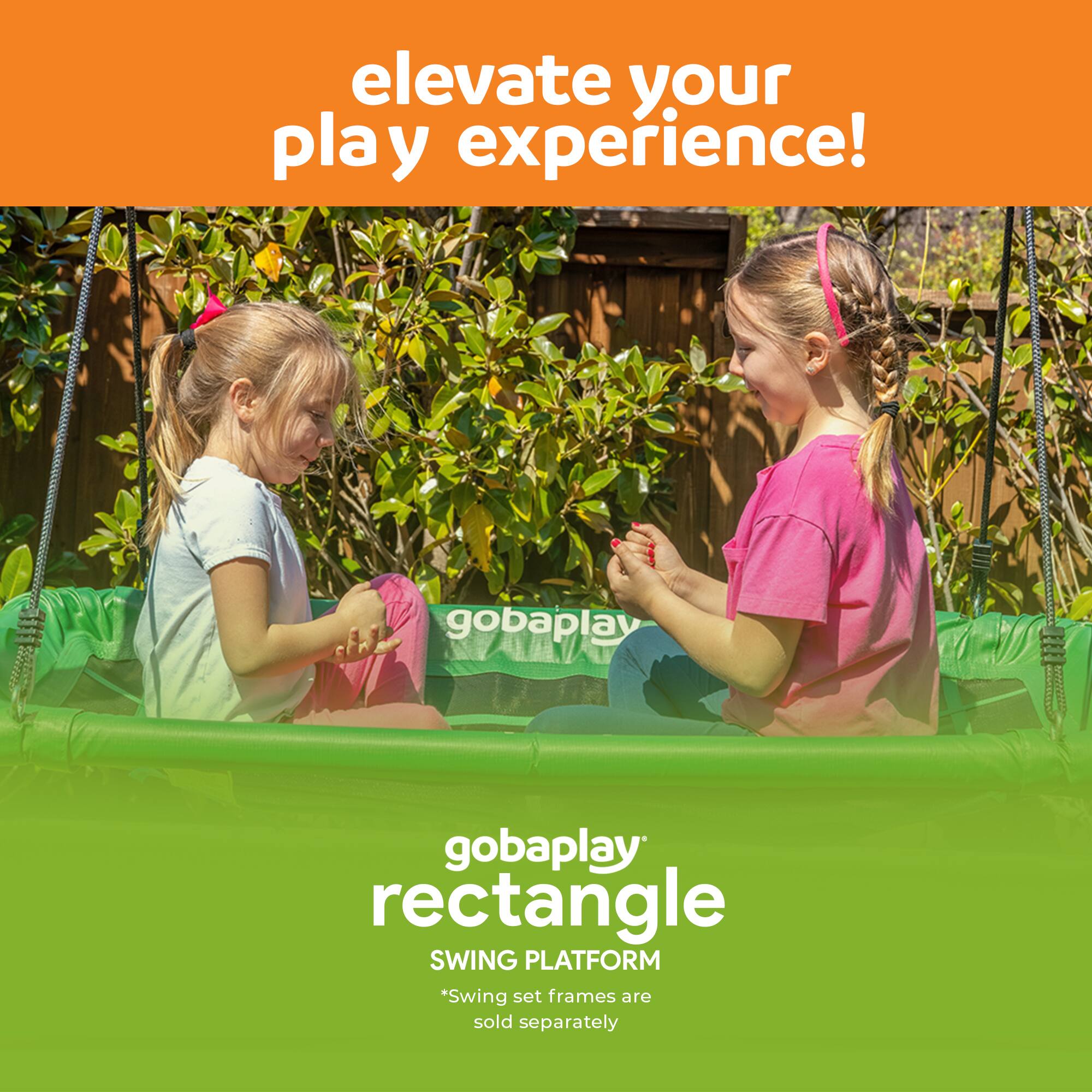 elevate your play experience!  
gobaplay rectangle  
SWING PLATFORM  
*Swing set frames are sold separately