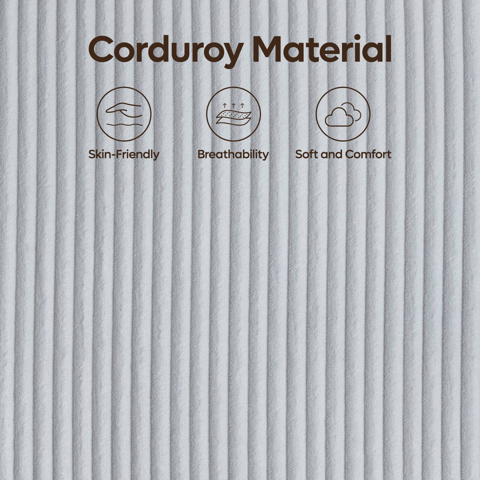 Corduroy Material

Skin-Friendly
Breathability
Soft and Comfort