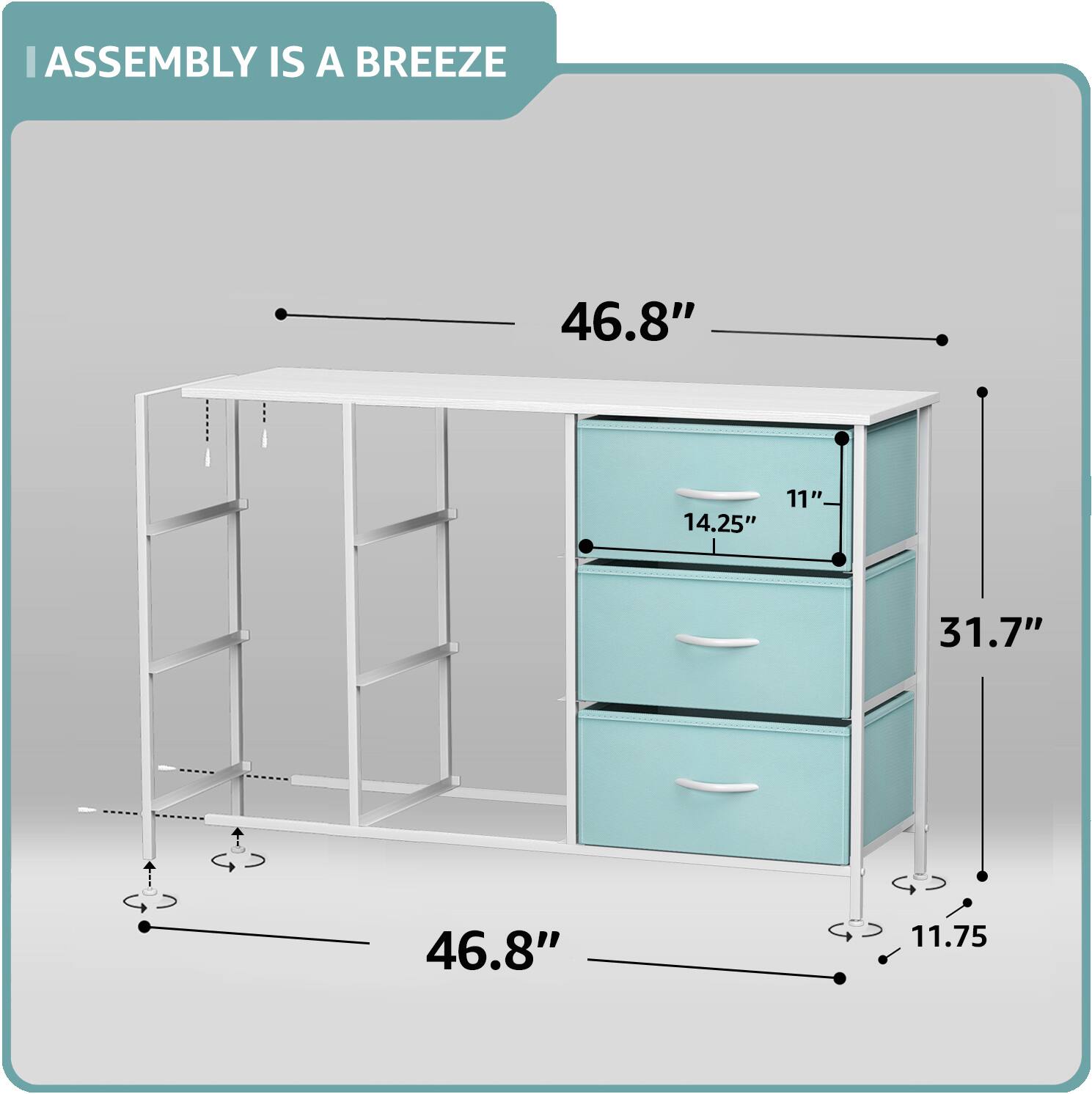 ASSEMBLY IS A BREEZE

46.8"  
11"  
14.25"  
31.7"  
11.75"