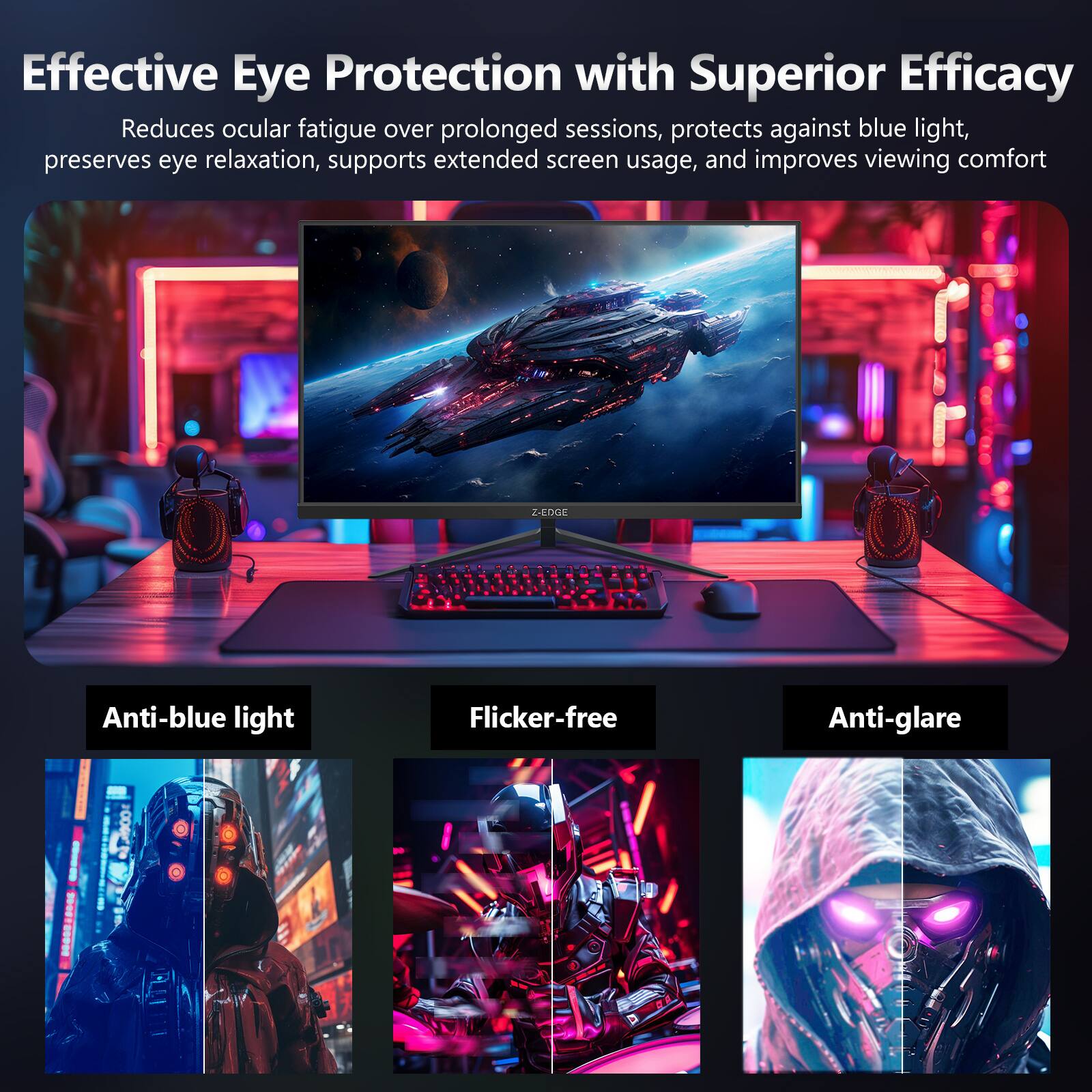 Effective Eye Protection with Superior Efficacy

Reduces ocular fatigue over prolonged sessions, protects against blue light, preserves eye relaxation, supports extended screen usage, and improves viewing comfort

- Anti-blue light
- Flicker-free
- Anti-glare