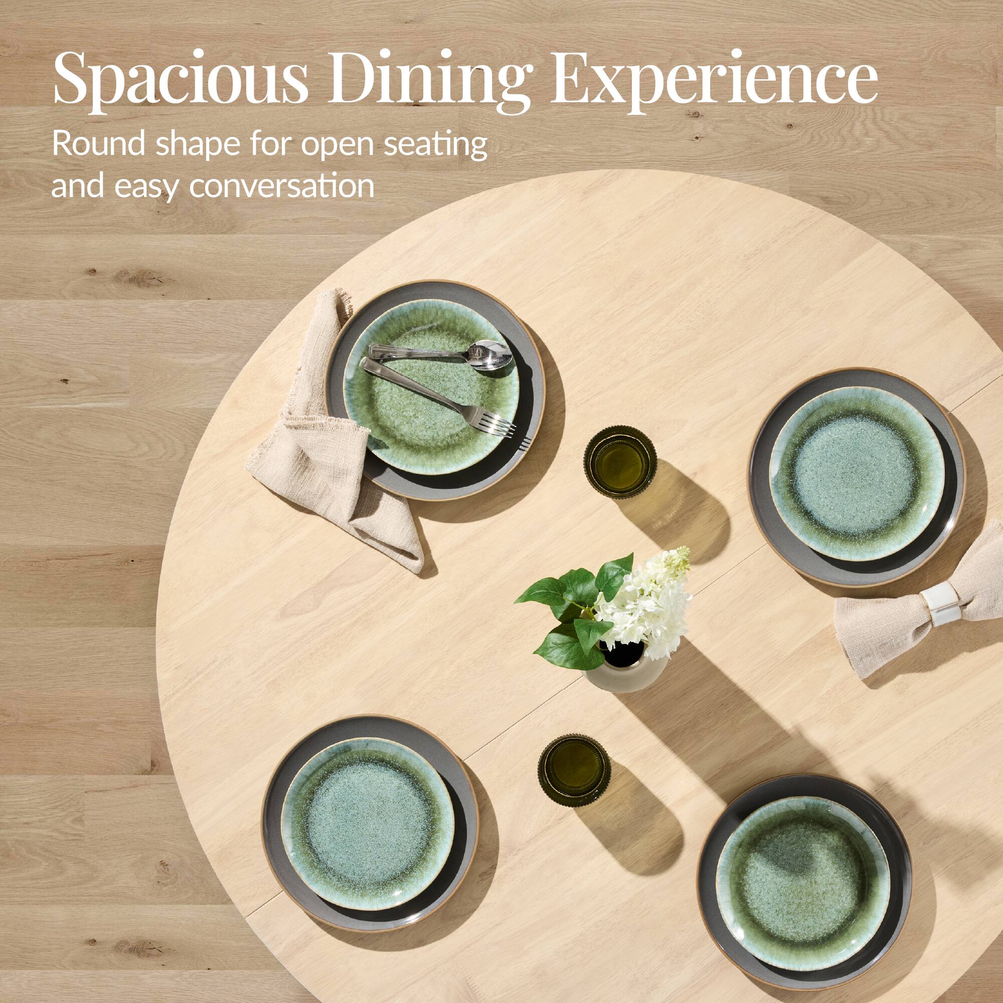 Spacious Dining Experience  
Round shape for open seating and easy conversation