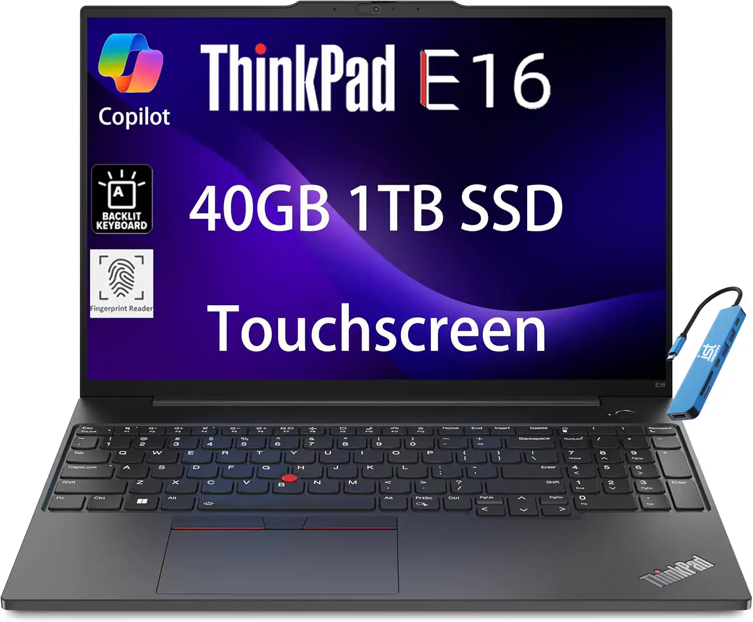 ThinkPad E16
Copilot
40GB 1TB SSD
Touchscreen
Backlit Keyboard
Fingerprint Reader