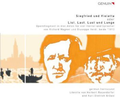 GENUIN  
Siegfried und Violetta oder List. Last. Lust und Lunge  
Opernfragmente in drei Akten für vier Herren und Sprecher  
von Richard Wagner und Giuseppe Verdi, beide *1813  
german harnsound  
Libretto von Harbert Rosendorfer und Karl Dietrich Grawe