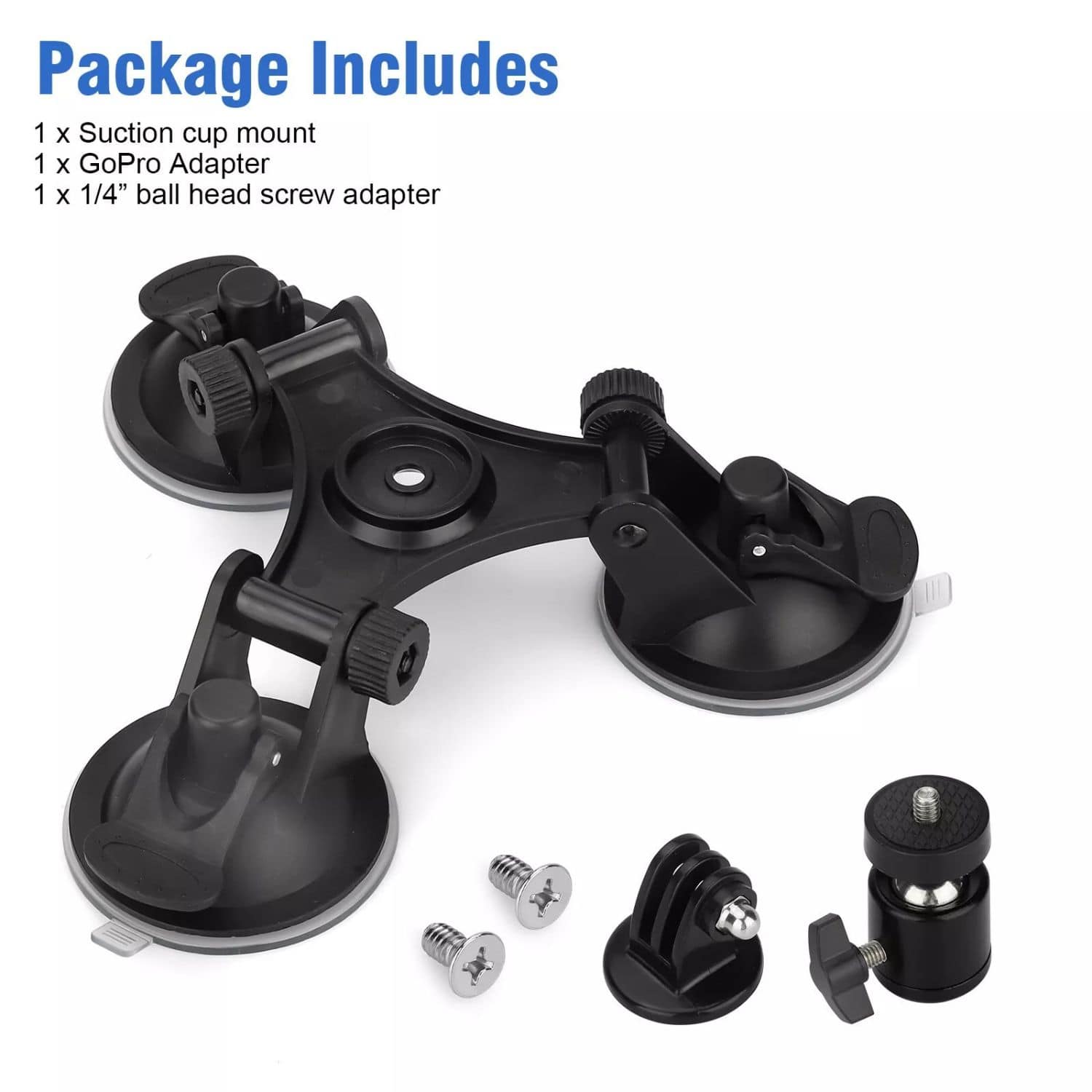 Package Includes 1 x Suction cup mount 1 x GoPro Adapter 1 x 1/4" ball head screw adapter