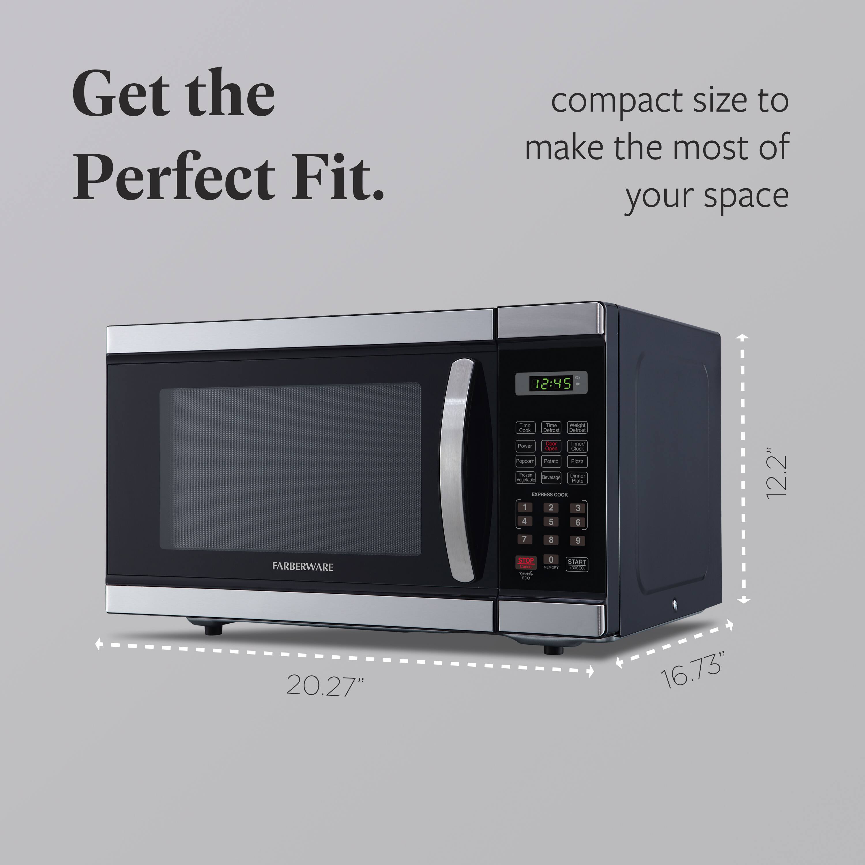 Get the Perfect Fit.  
compact size to make the most of your space  

12.2"  
20.27"  
16.73"  

FARBERWARE