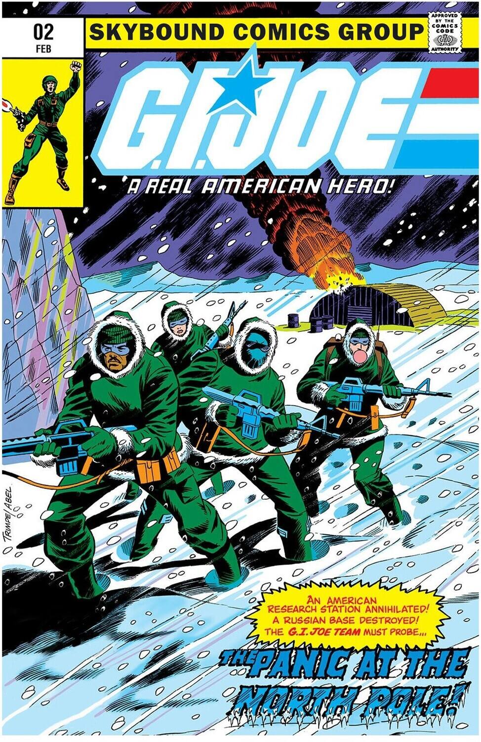 APPROVED BY THE COMICS AUTHORITY GIJOE A REAL AMERICAN HERO!

SKYBOUND COMICS GROUP

02 FEB

ABEL TRIMPE

AN AMERICAN RESEARCH STATION ANNIHILATED! A RUSSIAN BASE DESTROYED! THE G.I.JOE TEAM MUST PROBE... THE PANIC AT THE NORTH POLE!