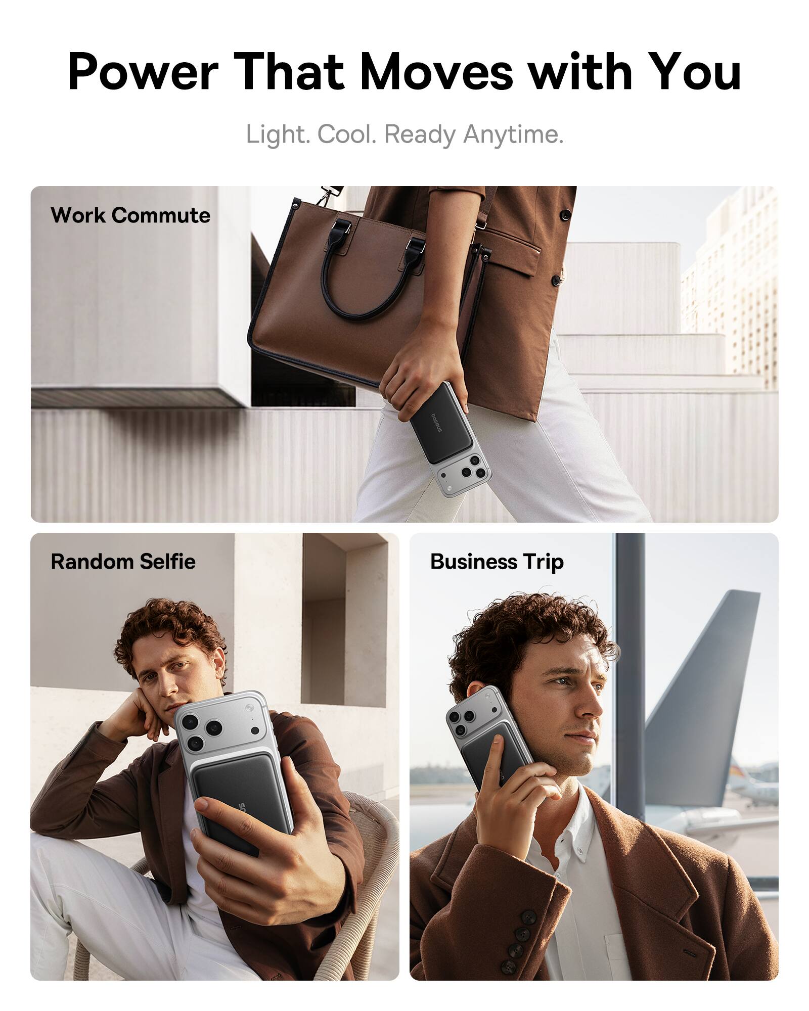 Power That Moves with You  
Light. Cool. Ready Anytime.  

Work Commute  
Random Selfie  
Business Trip