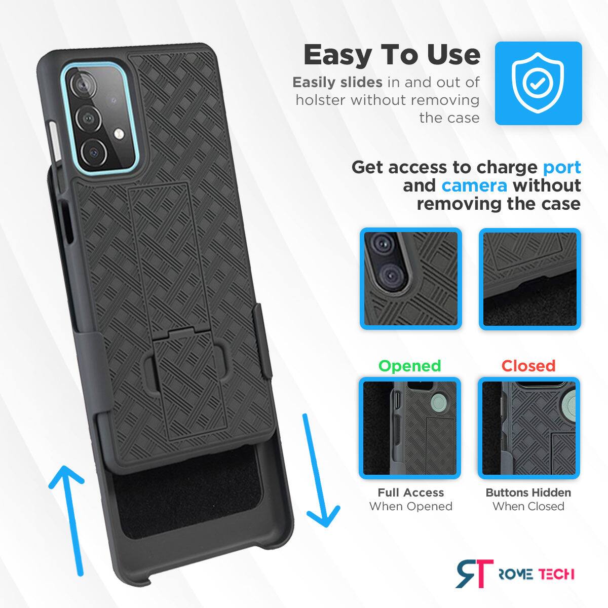 Easy To Use  
Easily slides in and out of holster without removing the case  

Get access to charge port and camera without removing the case  

Opened  
Full Access When Opened  

Closed  
Buttons Hidden When Closed  

TR ROME TECH