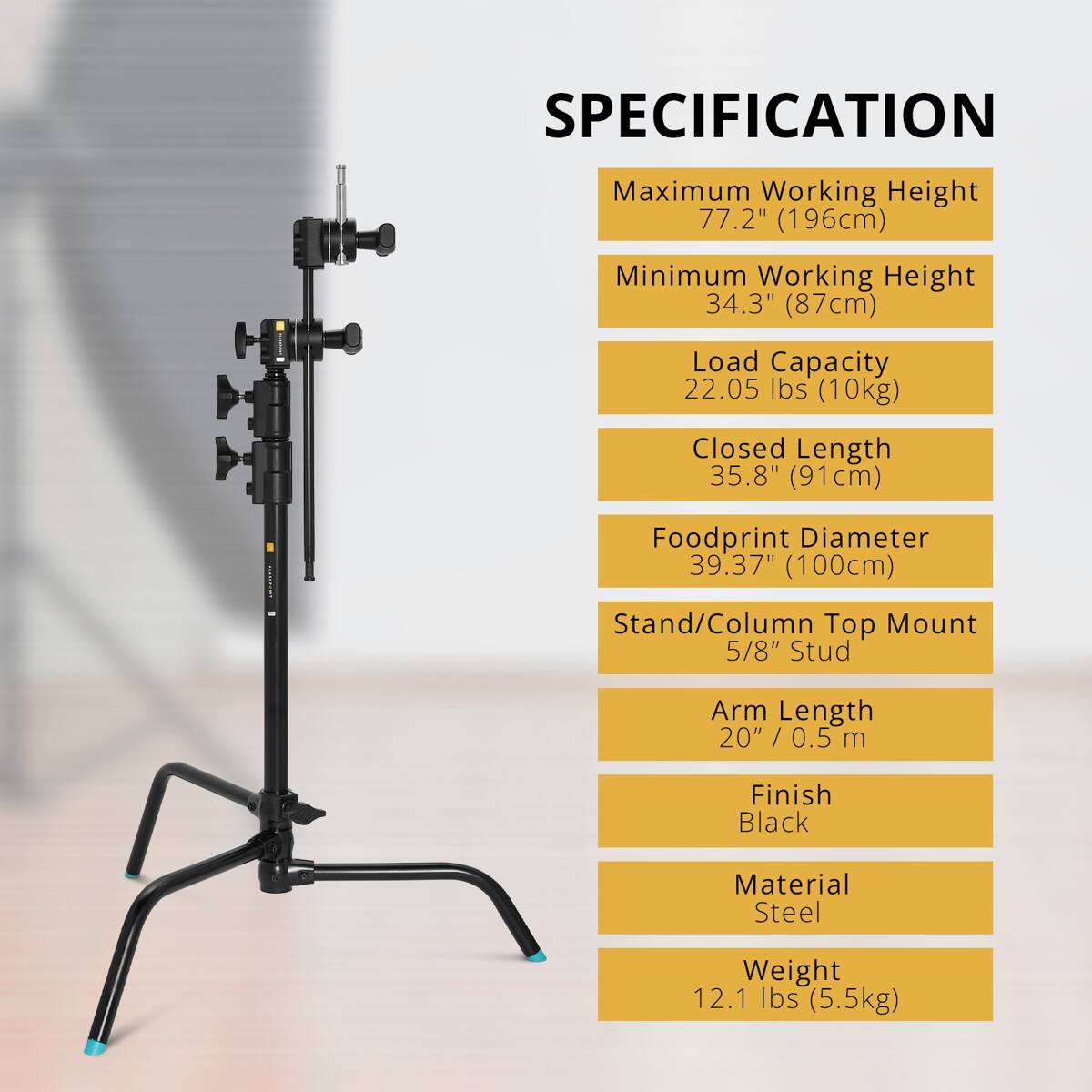 SPECIFICATION  
Maximum Working Height 77.2" (196cm)  
Minimum Working Height 34.3" (87cm)  
Load Capacity 22.05 lbs (10kg)  
Closed Length 35.8" (91cm)  
Foodprint Diameter 39.37" (100cm)  
Stand/Column Top Mount 5/8" Stud  
Arm Length 20" / 0.5 m  
Finish Black  
Material Steel  
Weight 12.1 lbs (5.5kg)