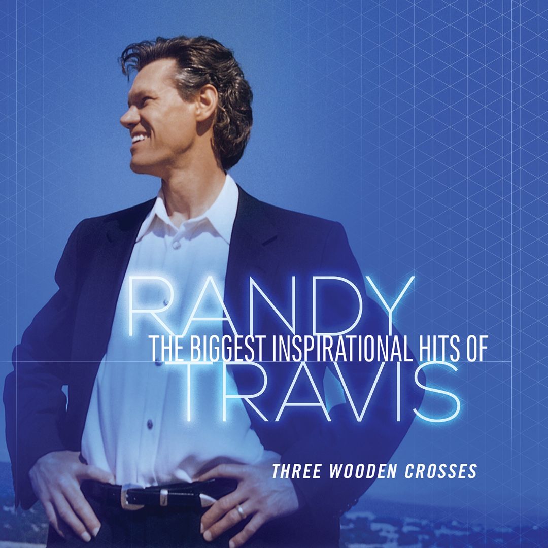 Three Wooden Crosses The Biggest Inspirational Hits of Randy Travis
