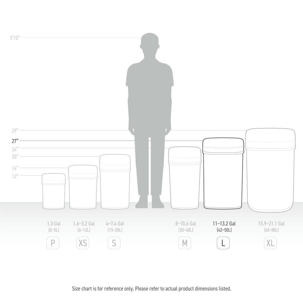5'10"  
29"  
27"  
24"  
20"  
14"  
12"  

1.3 Gal (0-5L)  
1.6-3.2 Gal (6-12L)  
4-7.4 Gal (15-28L)  
8-10.6 Gal (30-40L)  
11-13.2 Gal (42-50L)  
15.9-21.1 Gal (60-80L)  

P XS S M L XL  

Size chart is for reference only. Please refer to actual product dimensions listed.