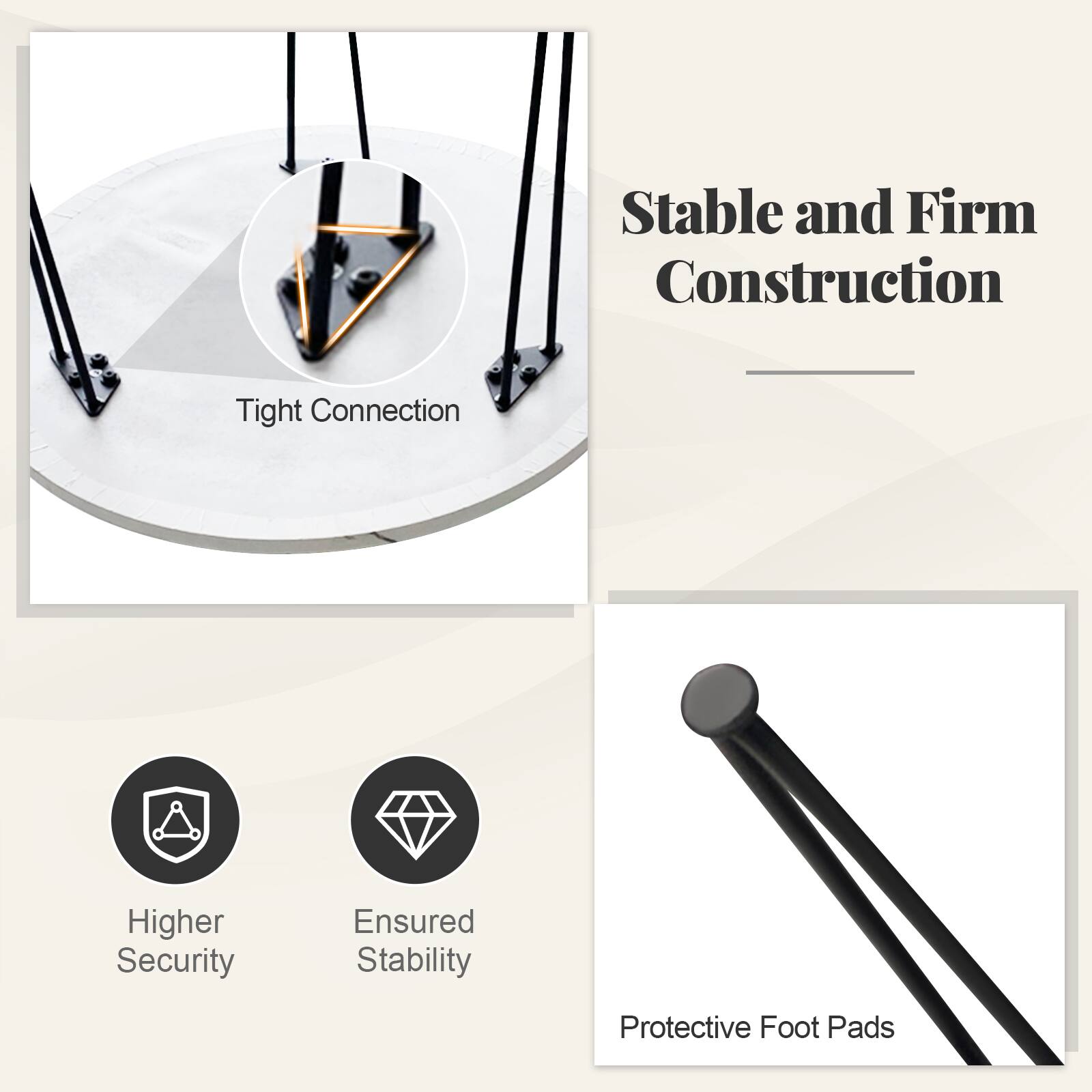 Stable and Firm Construction

- Tight Connection
- Higher Security
- Ensured Stability
- Protective Foot Pads