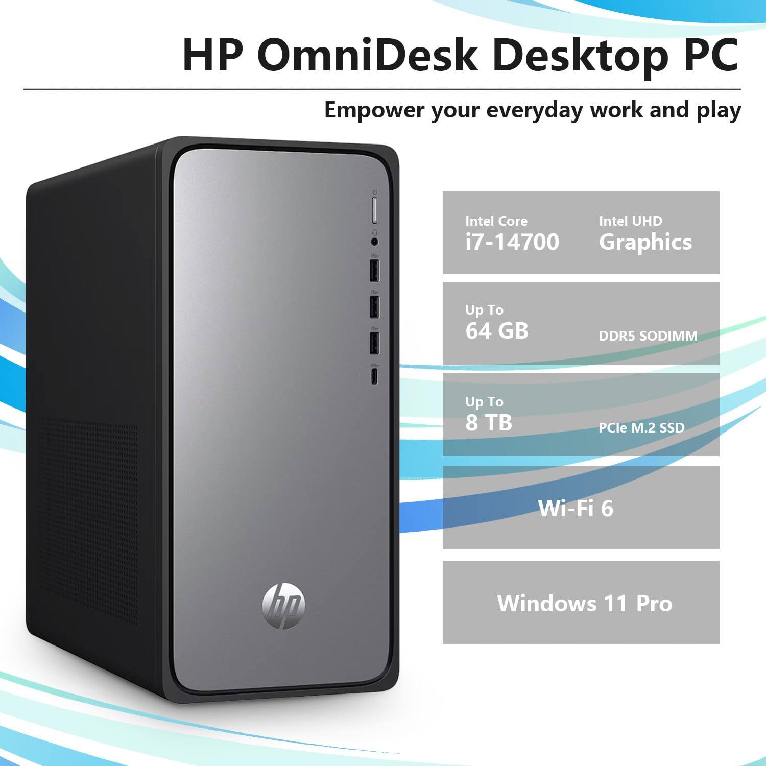 HP OmniDesk Desktop PC  
Empower your everyday work and play  

- Intel Core i7-14700  
- Intel UHD Graphics  
- Up To 64 GB DDR5 SODIMM  
- Up To 8 TB PCIe M.2 SSD  
- Wi-Fi 6  
- Windows 11 Pro