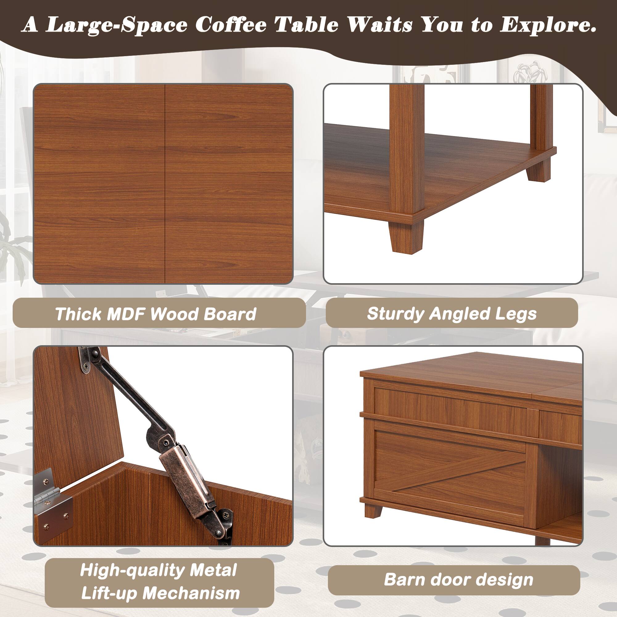A Large-Space Coffee Table Waits You to Explore.  
Thick MDF Wood Board  
Sturdy Angled Legs  
High-quality Metal Lift-up Mechanism  
Barn door design