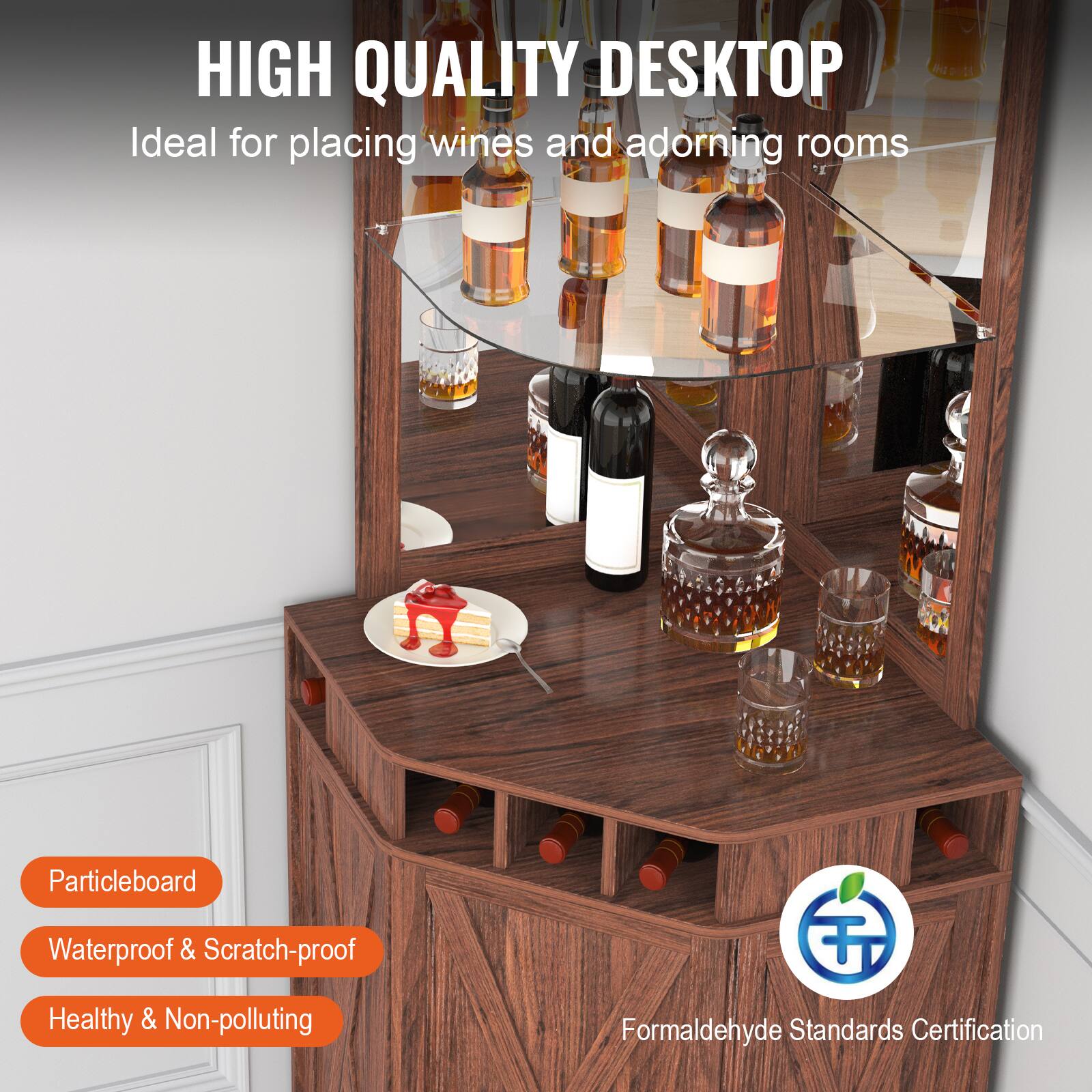 HIGH QUALITY DESKTOP
Ideal for placing wines and adorning rooms
Particleboard
Waterproof & Scratch-proof
Healthy & Non-polluting
Formaldehyde Standards Certification