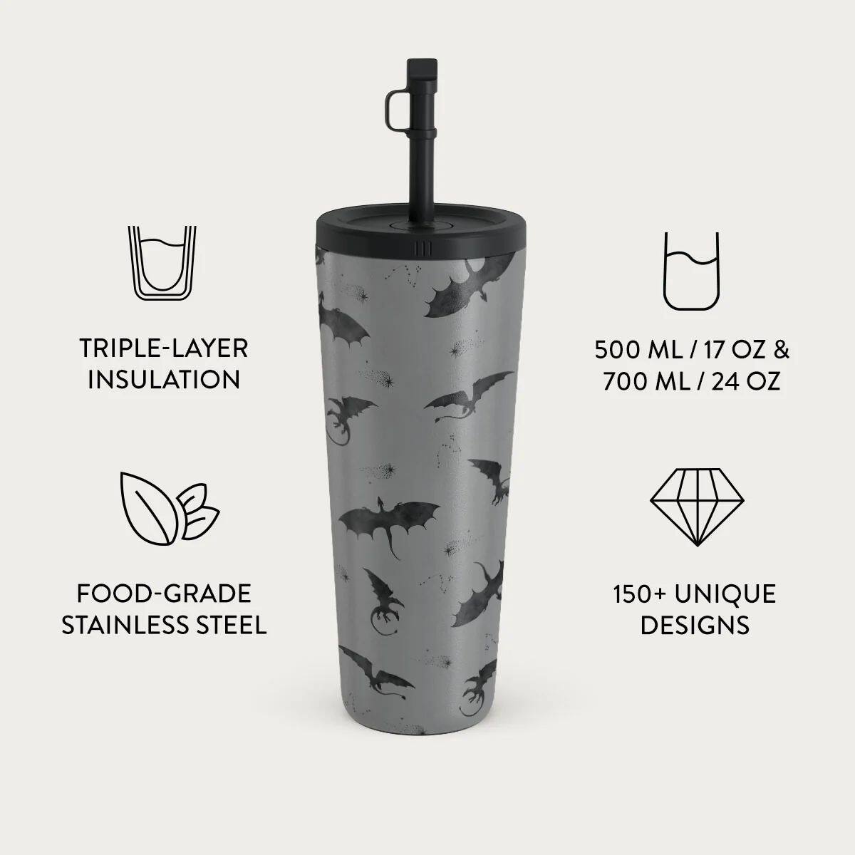 TRIPLE-LAYER INSULATION  
500 ML / 17 OZ & 700 ML / 24 OZ  
FOOD-GRADE STAINLESS STEEL  
150+ UNIQUE DESIGNS