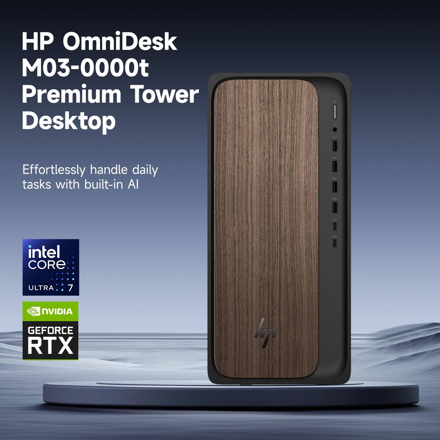 HP OmniDesk M03-0000t Premium Tower Desktop

Effortlessly handle daily tasks with built-in AI

Intel Core Ultra 7

NVIDIA GeForce RTX