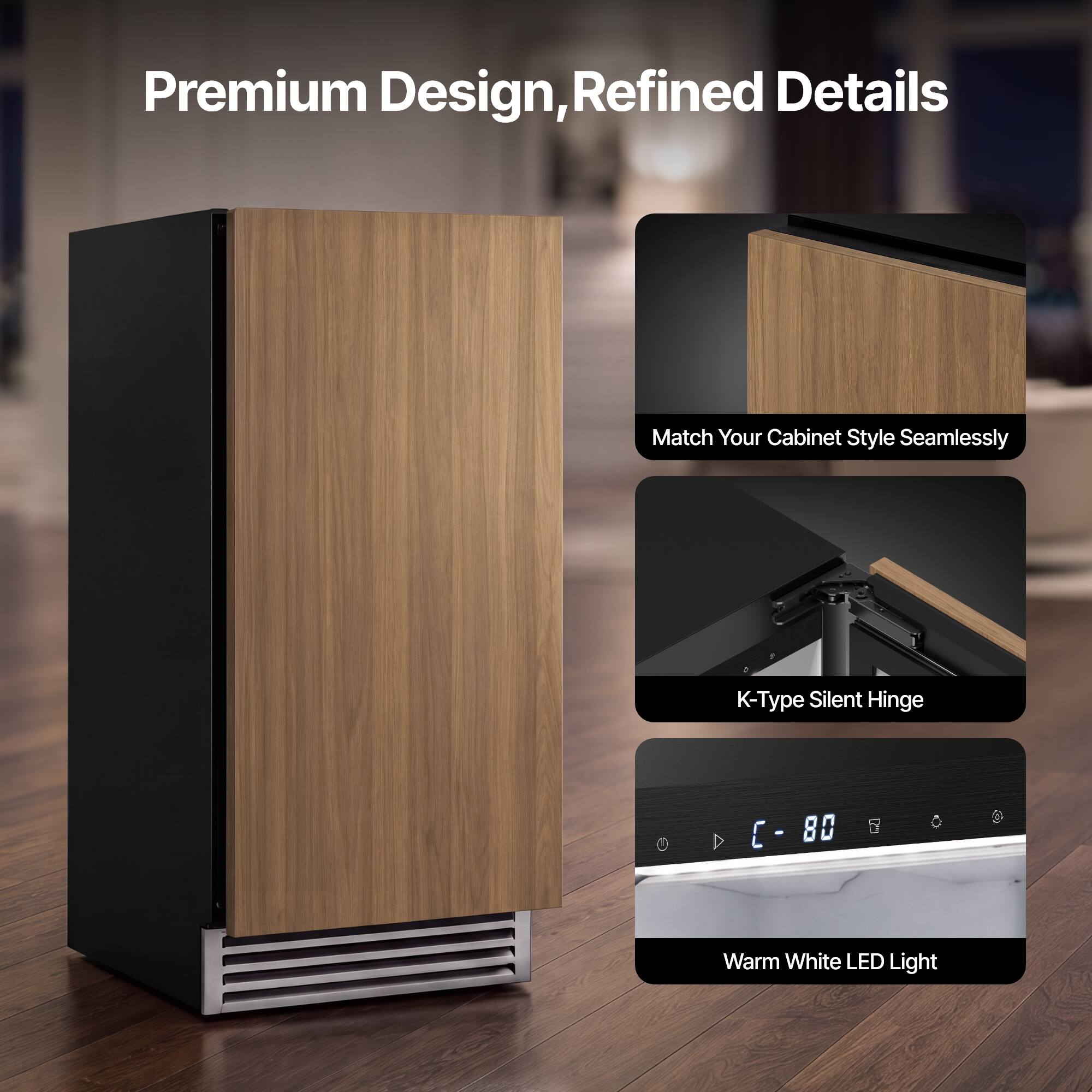 Premium Design, Refined Details

Match Your Cabinet Style Seamlessly

K-Type Silent Hinge

Warm White LED Light