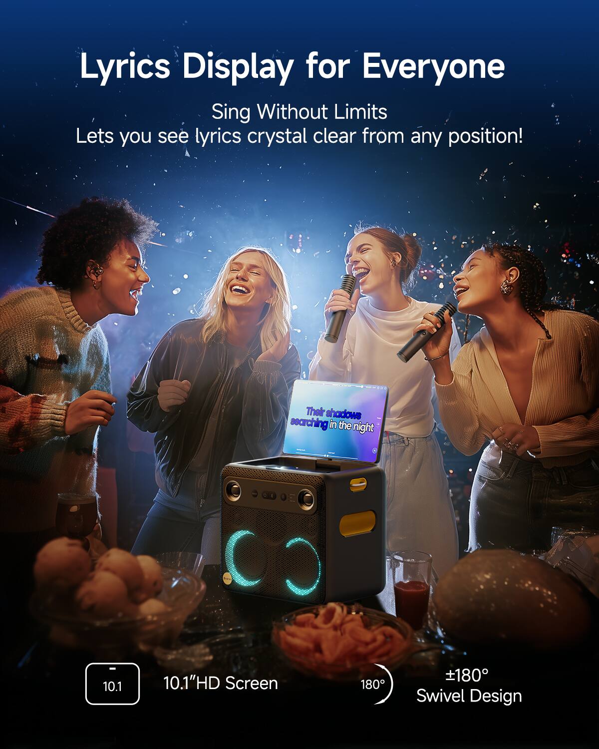 Lyrics Display for Everyone

Sing Without Limits  
Lets you see lyrics crystal clear from any position!

Their shadows searching in the night

10.1" HD Screen  
±180° Swivel Design
