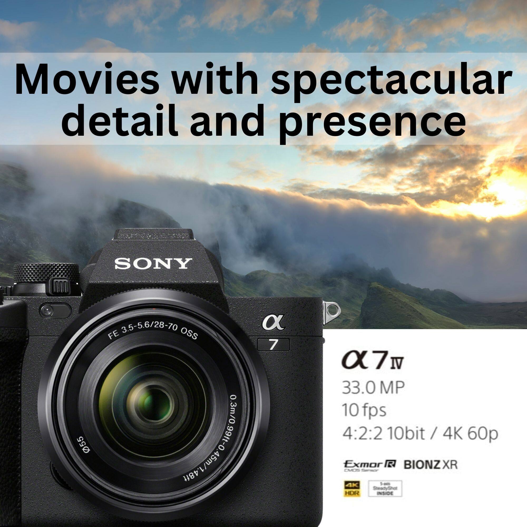 Movies with spectacular detail and presence

SONY

FE 3.5-5.6/28-70 OSS

α7 IV

33.0 MP

10 fps

4:2:2 10bit / 4K 60p

Exmor R BIONZ XR

Inside