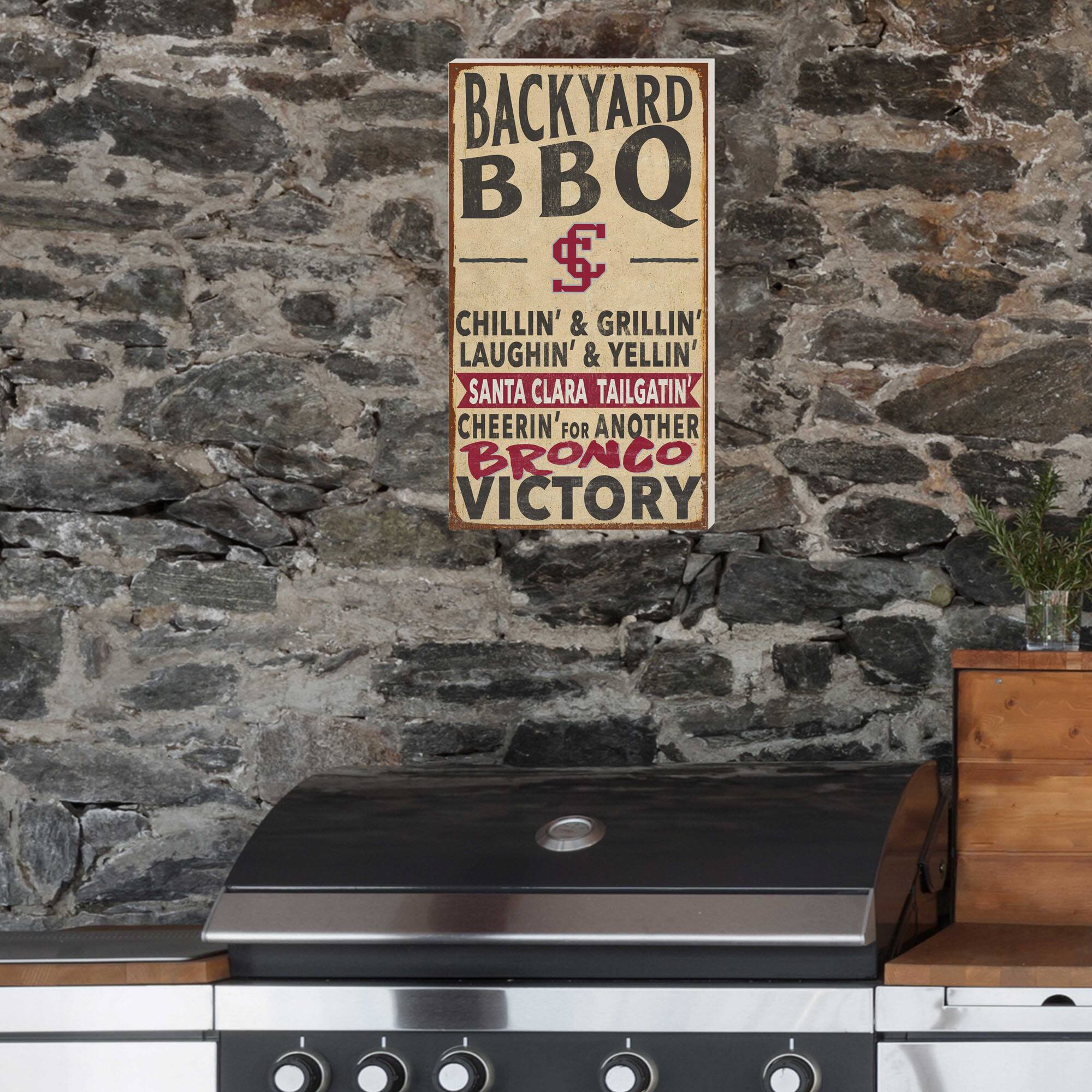 BACKYARD BBQ  
$  
CHILLIN' & GRILLIN'  
LAUGHIN' & YELLIN'  
SANTA CLARA TAILGATIN'  
CHEERIN' FOR ANOTHER BRONCO VICTORY