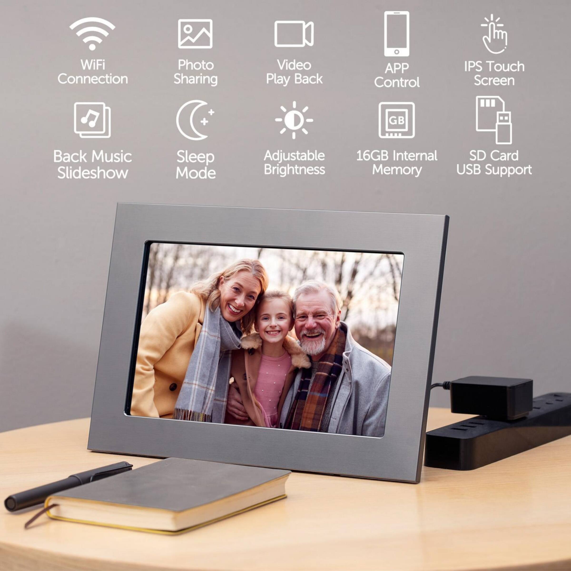 WiFi Connection  
Photo Sharing  
Video Play Back  
APP Control  
IPS Touch Screen  
Back Music Slideshow  
Sleep Mode  
Adjustable Brightness  
16GB Internal Memory  
SD Card USB Support