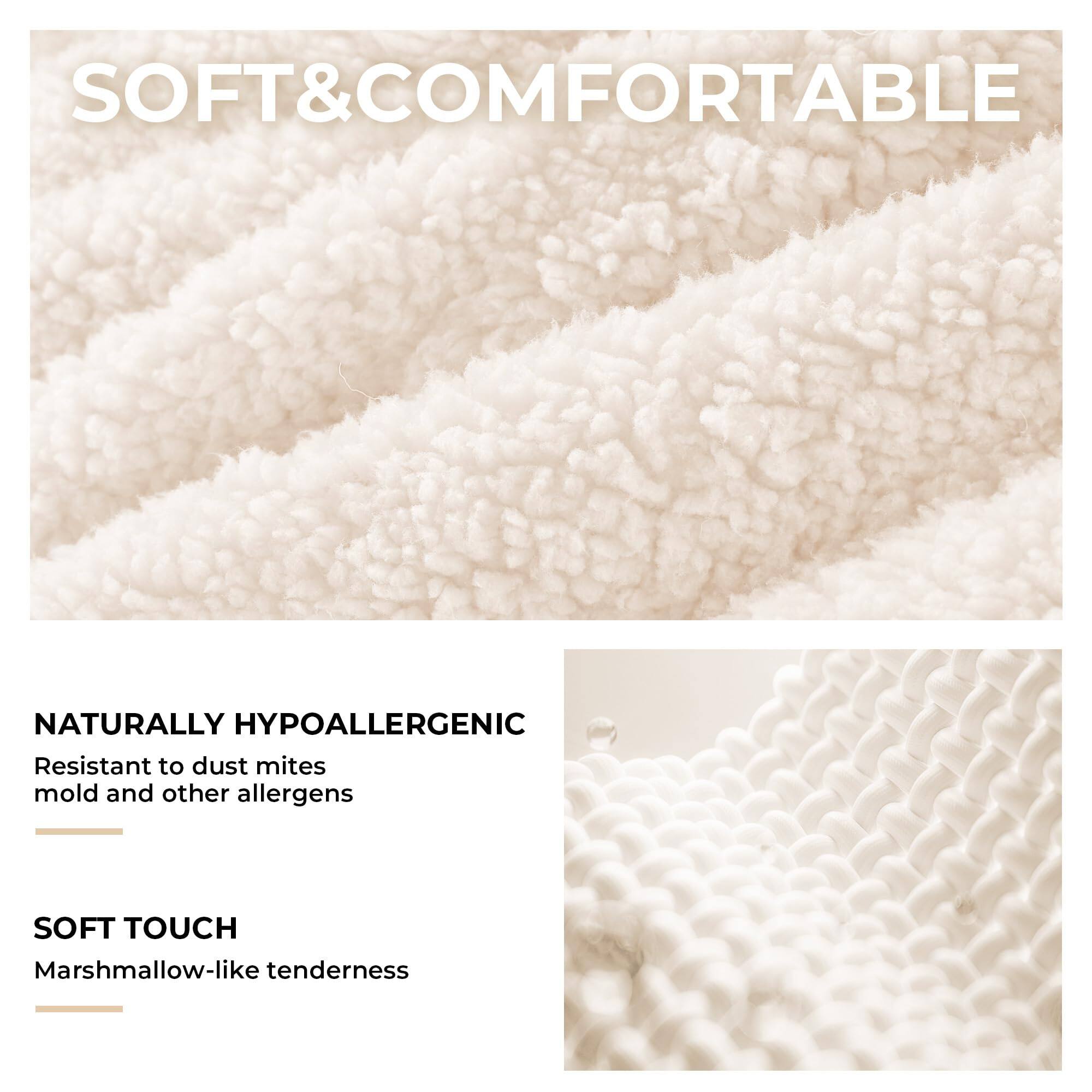SOFT & COMFORTABLE

NATURALLY HYPOALLERGENIC  
Resistant to dust mites, mold and other allergens

SOFT TOUCH  
Marshmallow-like tenderness