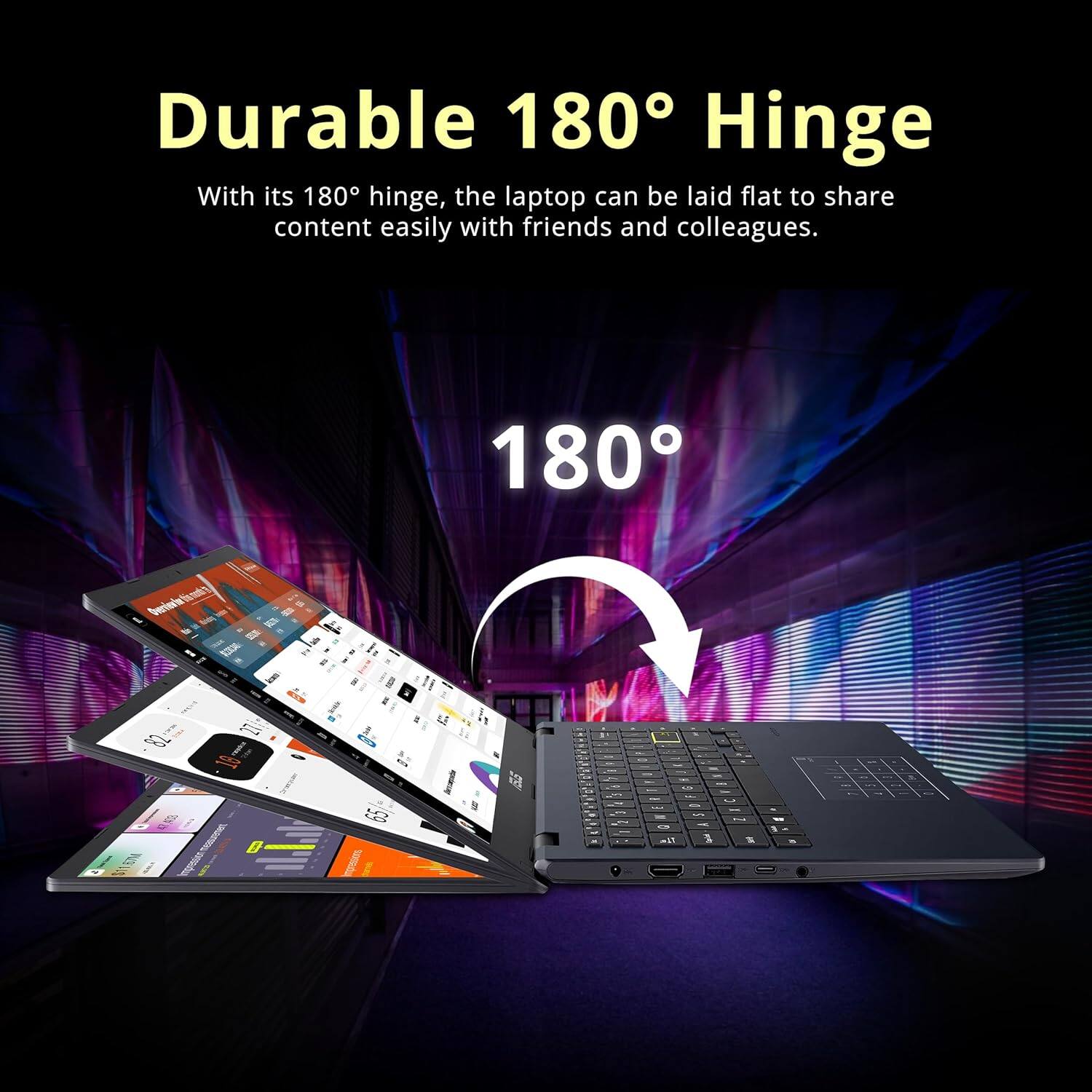 Durable 180° Hinge
With its 180° hinge, the laptop can be laid flat to share content easily with friends and colleagues.