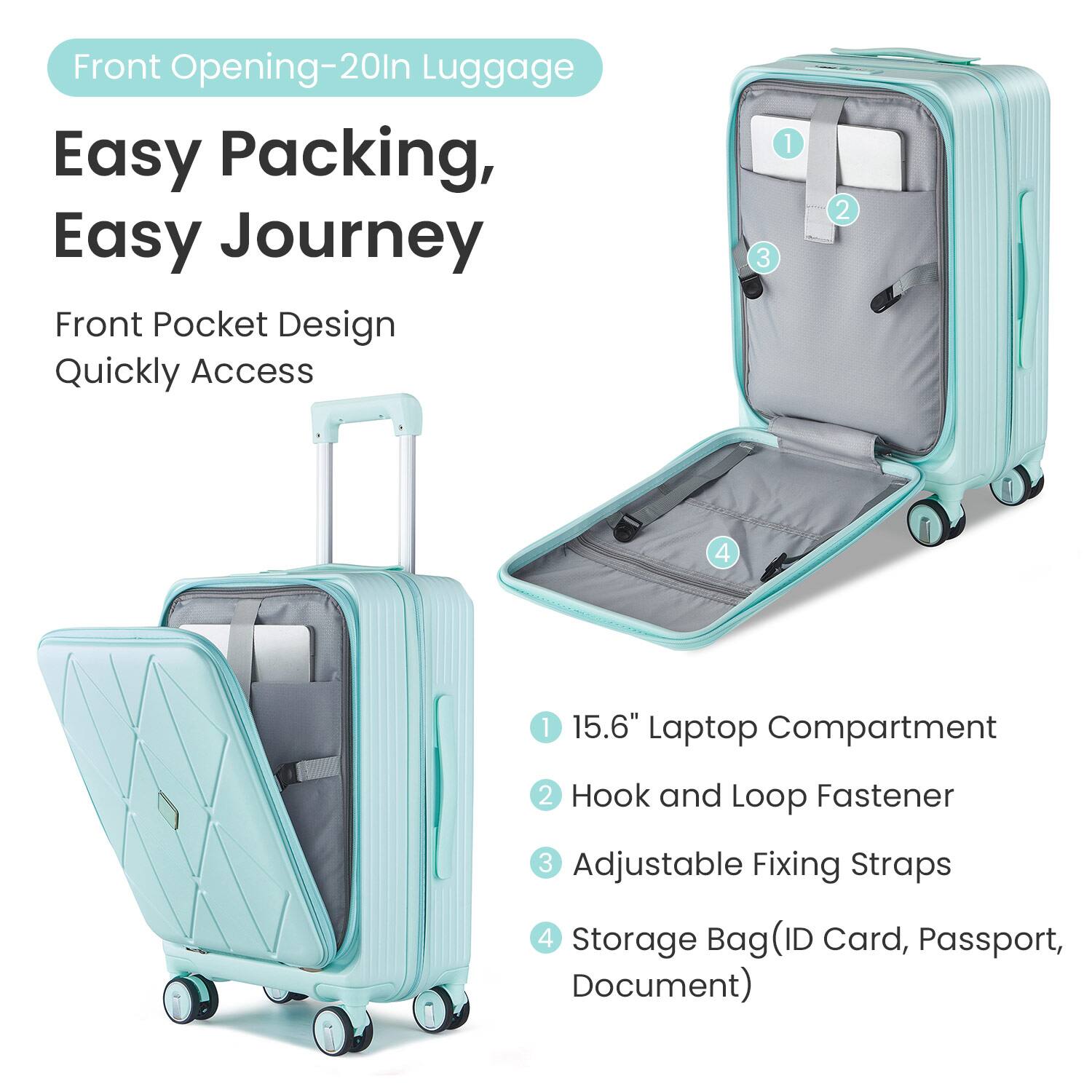 Front Opening-20In Luggage

Easy Packing, Easy Journey

Front Pocket Design
Quickly Access

1. 15.6" Laptop Compartment
2. Hook and Loop Fastener
3. Adjustable Fixing Straps
4. Storage Bag (ID Card, Passport, Document)