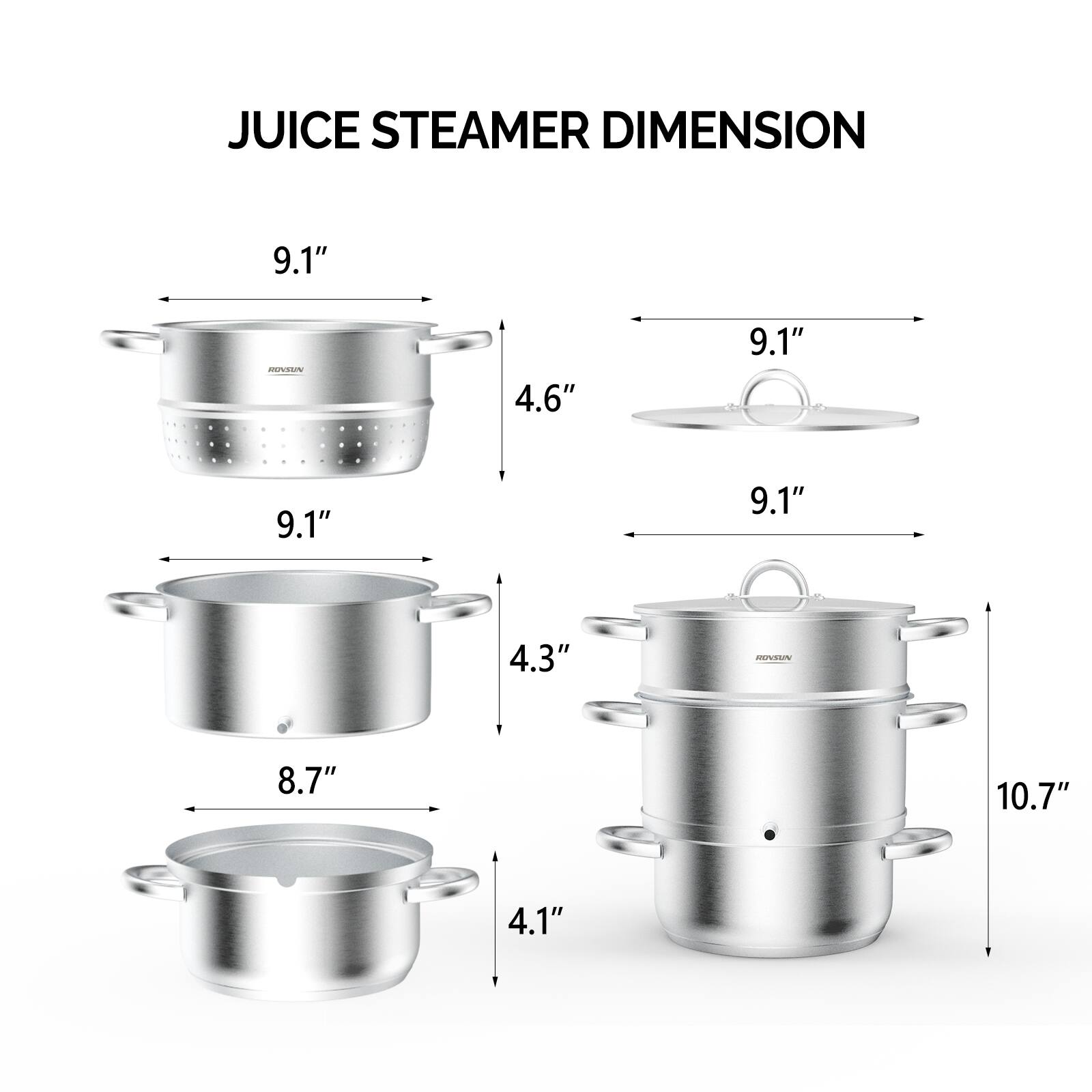 JUICE STEAMER DIMENSION

- 9.1" x 4.6" x 9.1"
- 9.1" x 4.3" x 8.7"
- 9.1" x 4.1" x 10.7"