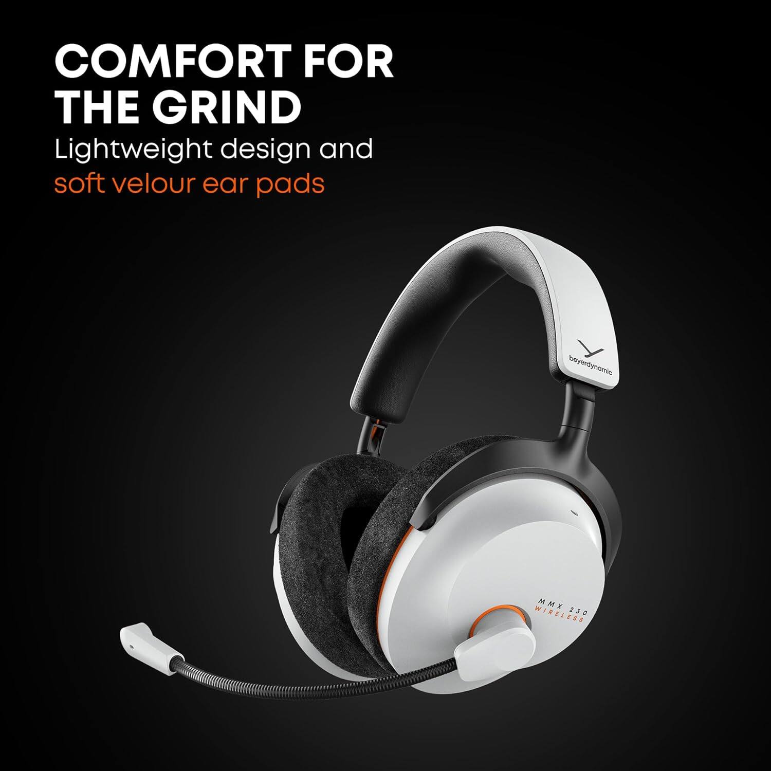 COMFORT FOR THE GRIND  
Lightweight design and soft velour ear pads  
beyerdynamic MMX 230 WIRELESS