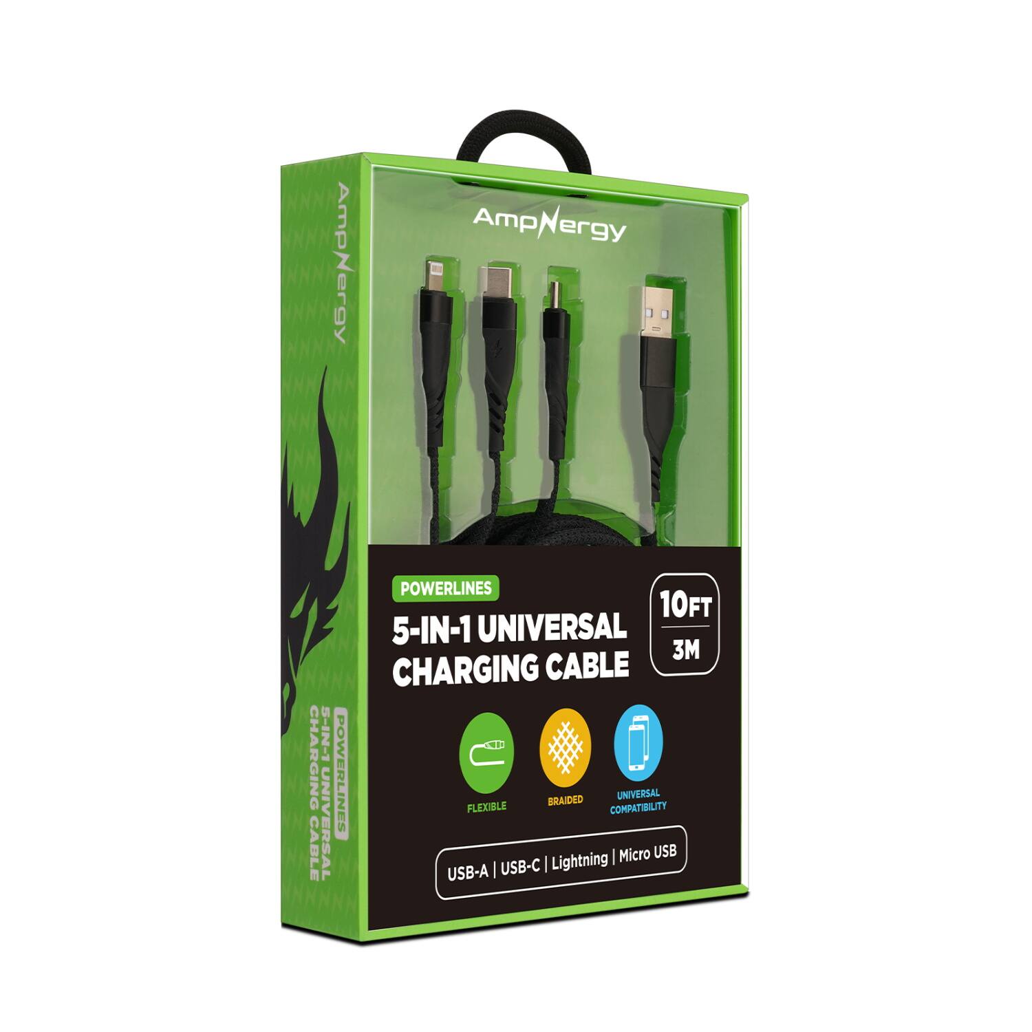 AmpNergy  
POWERLINES  
5-IN-1 UNIVERSAL CHARGING CABLE  
10FT 3M  
FLEXIBLE BRAIDED  
UNIVERSAL COMPATIBILITY  
USB-A | USB-C | Lightning | Micro USB