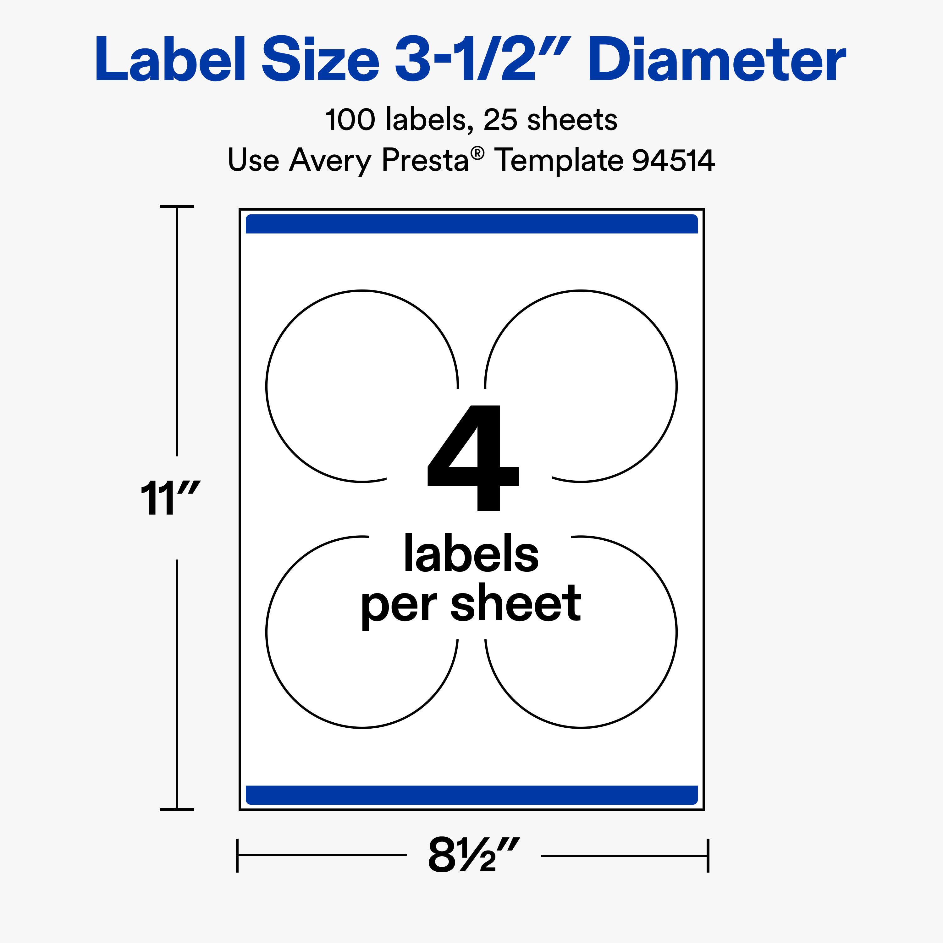 Label Size 3-1/2" Diameter  
100 labels, 25 sheets  
Use Avery Presta® Template 94514  
11"  
4 labels per sheet  
81/2"