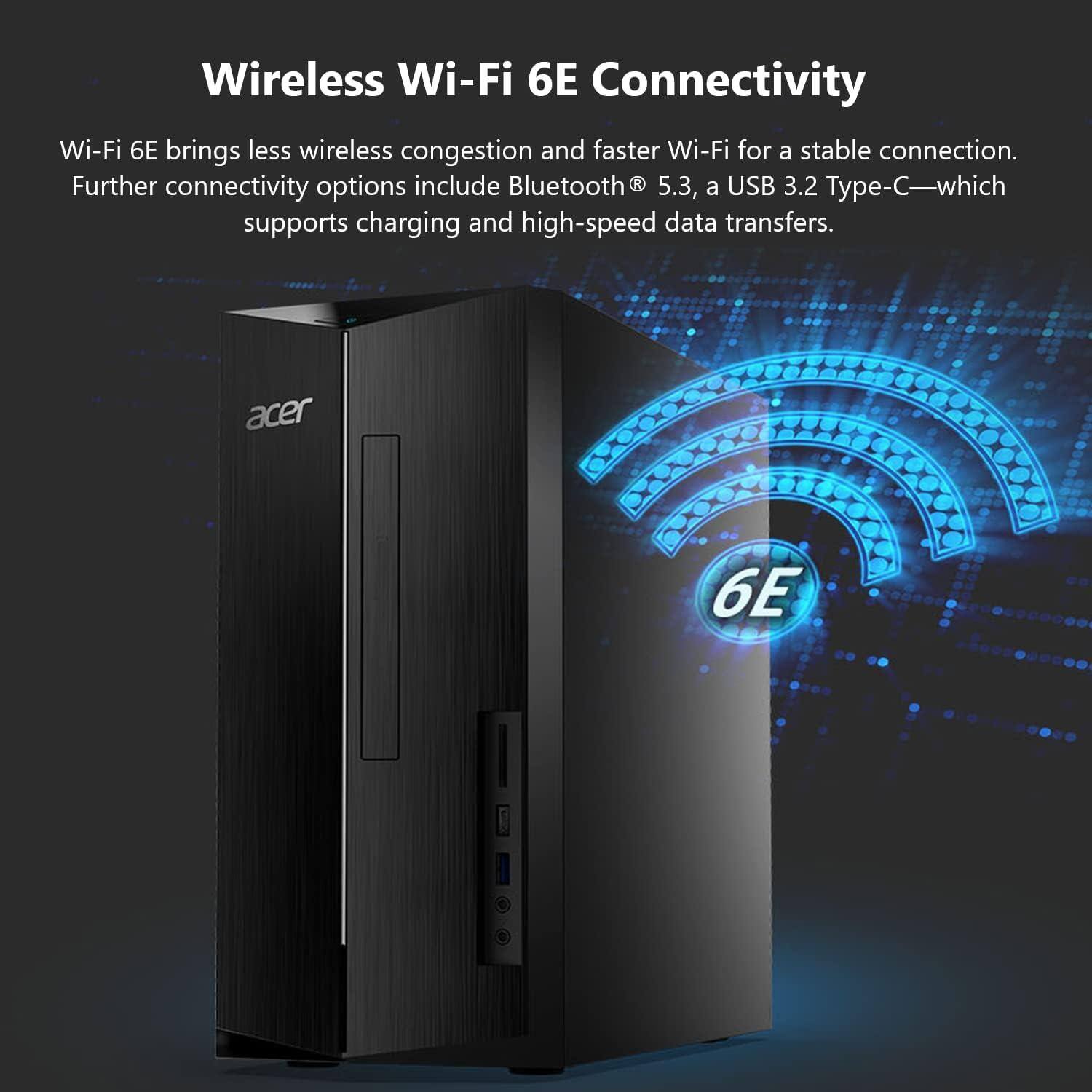 Wireless Wi-Fi 6E Connectivity

Wi-Fi 6E brings less wireless congestion and faster Wi-Fi for a stable connection. Further connectivity options include Bluetooth 5.3, a USB 3.2 Type-C—which supports charging and high-speed data transfers. acer 6E