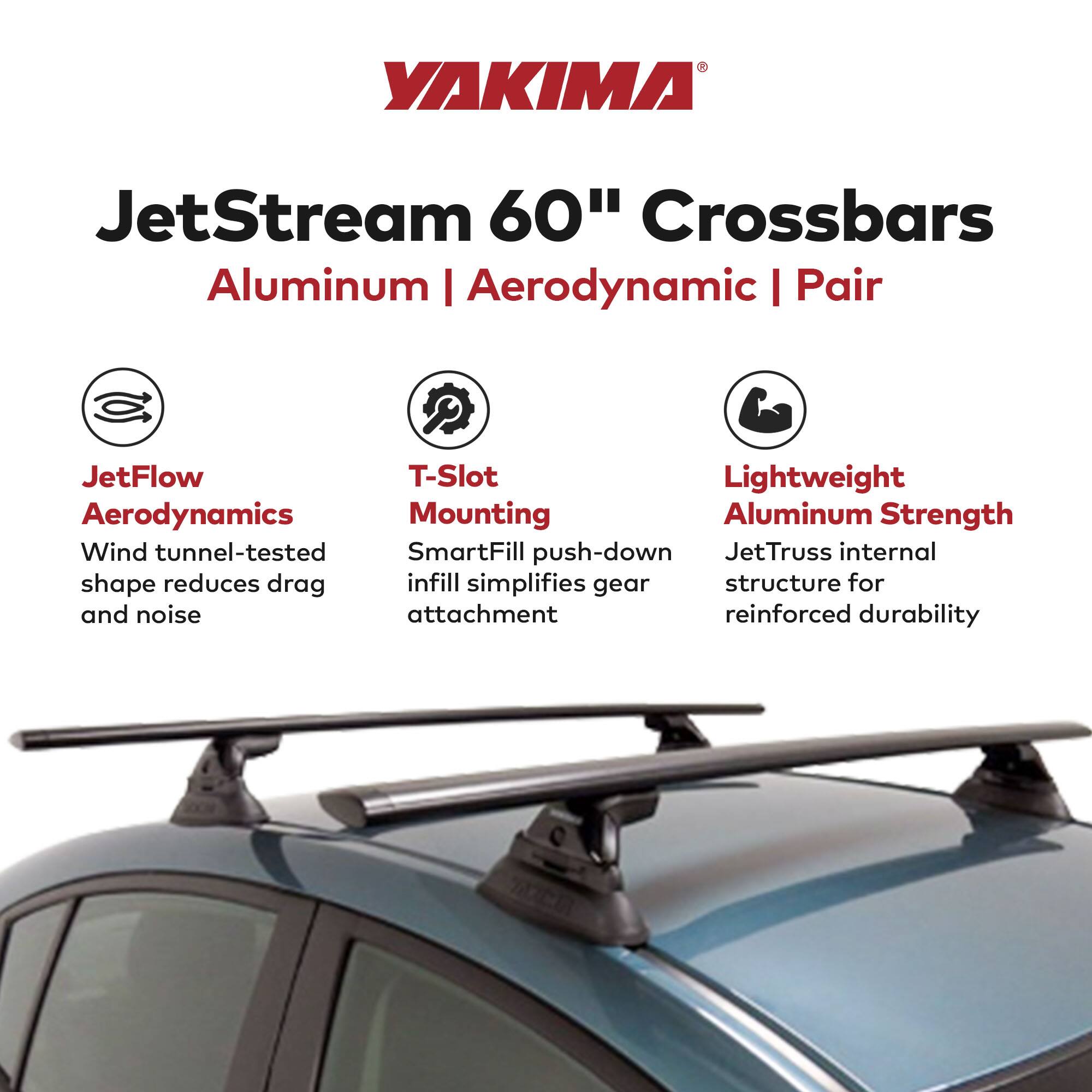YAKIMA JetStream 60" Crossbars  
Aluminum | Aerodynamic | Pair  

- JetFlow Aerodynamics  
  Wind tunnel-tested shape reduces drag and noise  

- T-Slot Mounting  
  SmartFill push-down infill simplifies gear attachment  

- Lightweight Aluminum Strength  
  JetTruss internal structure for reinforced durability