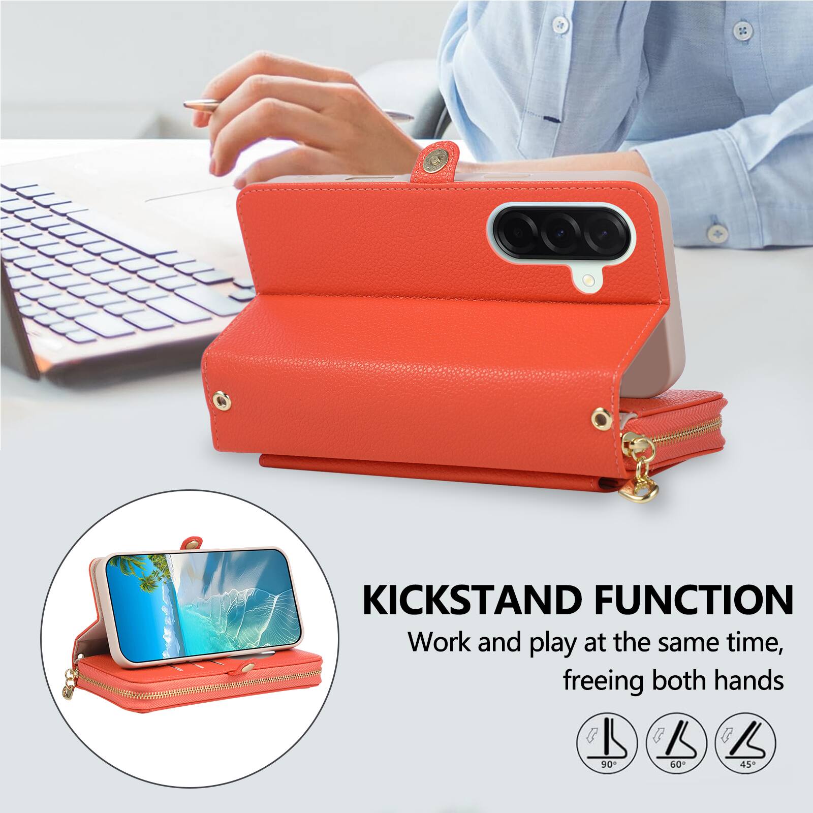 KICKSTAND FUNCTION  
Work and play at the same time, freeing both hands  

90°  
60°  
45°