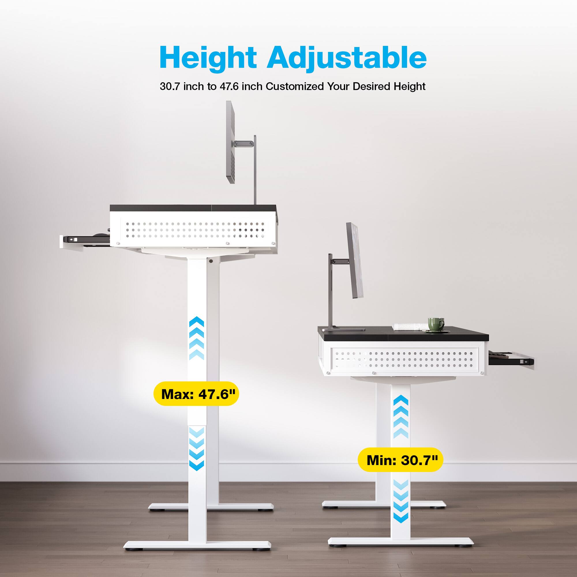 Height Adjustable  
30.7 inch to 47.6 inch Customized Your Desired Height  
Max: 47.6"  
Min: 30.7"