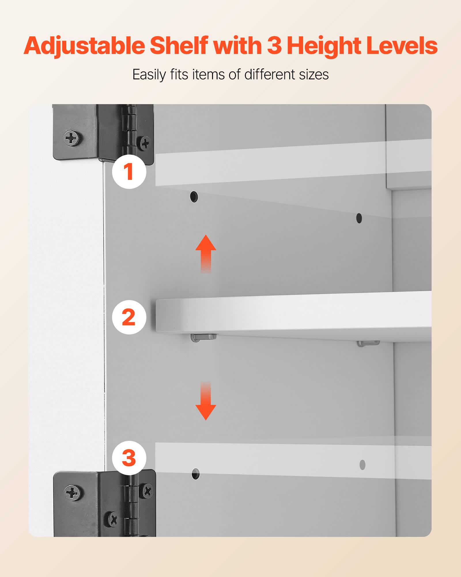 Adjustable Shelf with 3 Height Levels  
Easily fits items of different sizes  

1  
2  
3