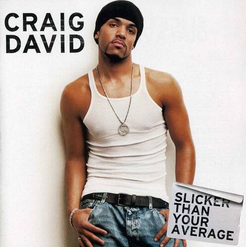 CRAIG DAVID

SLICKER THAN YOUR AVERAGE